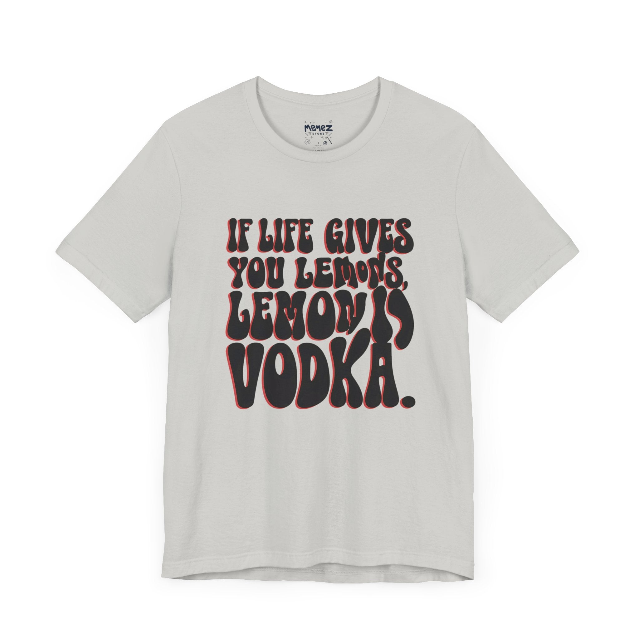 Life Gives You Lemons in Vodka , Unisex Funny and Meme Tee By Memez Store