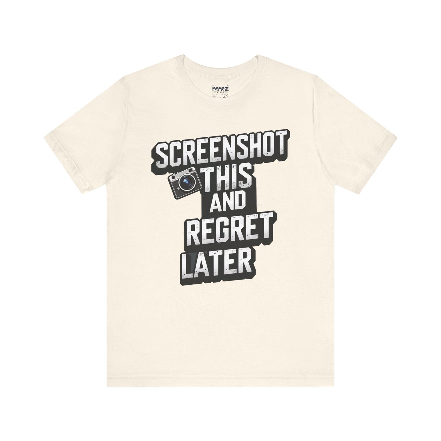 Screeen Shot This and Regret Later Meme T-shirt By Memez Store