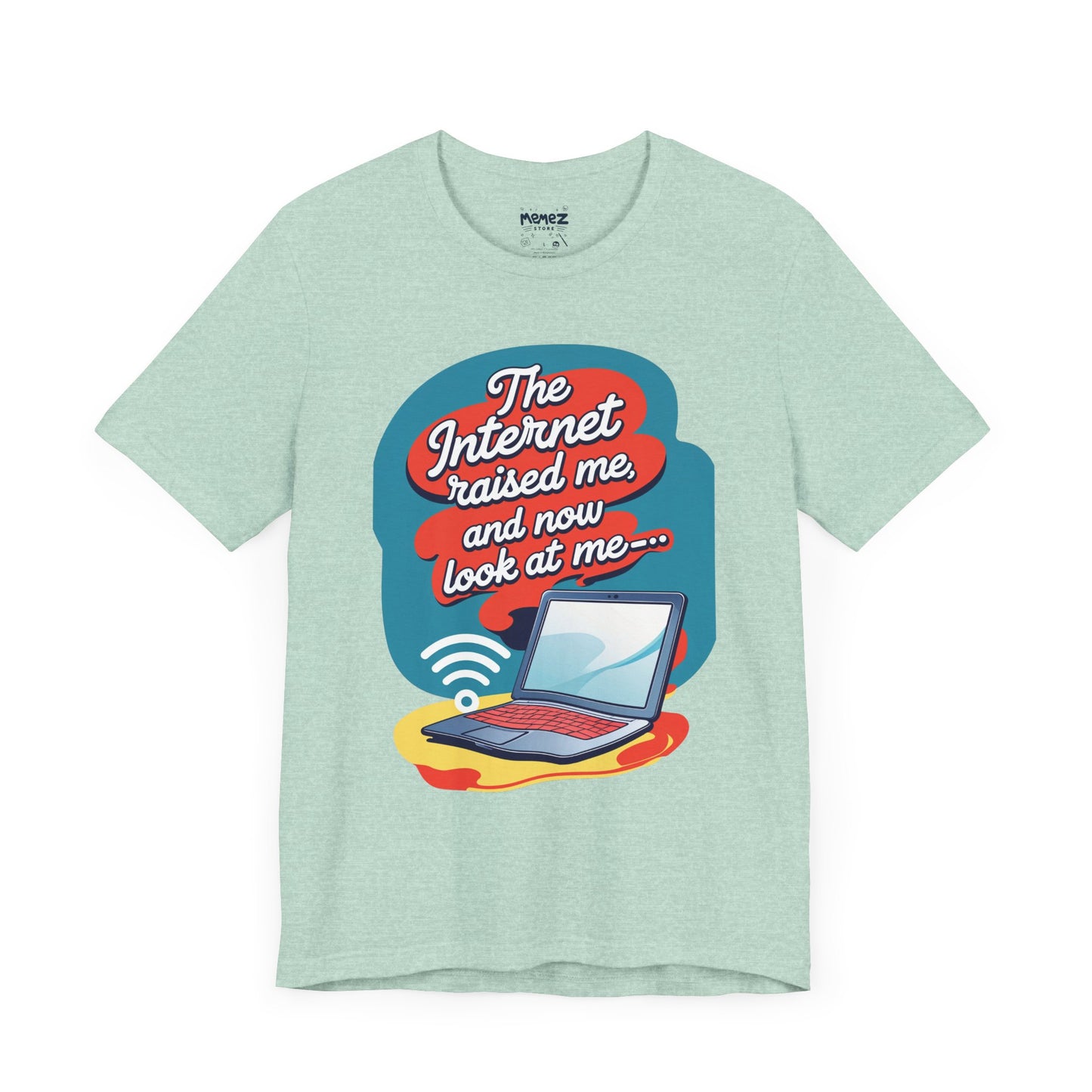 Internet Raised me Now Look at Me Funny & Meme T-shirt By Memez Store