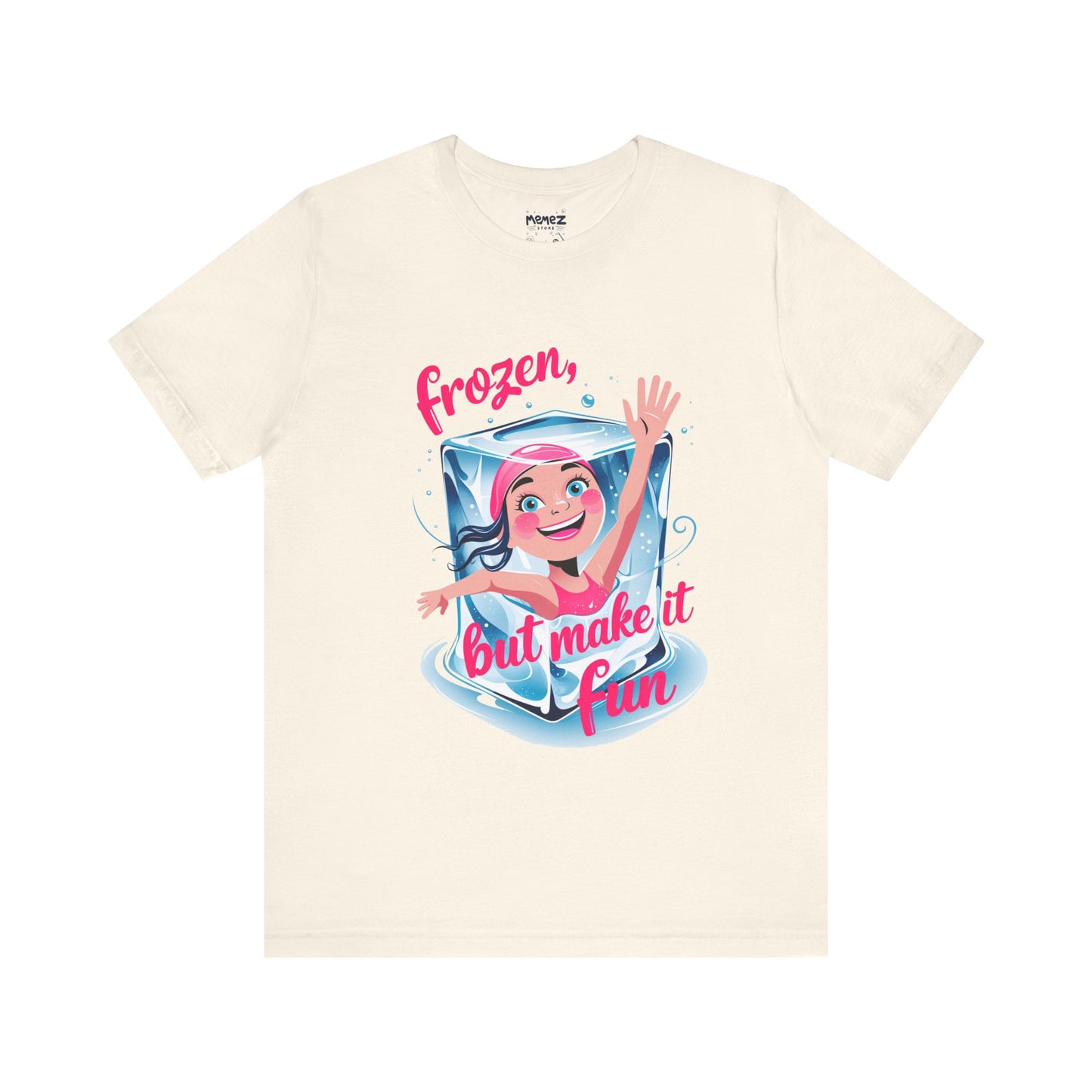Frozen but Make it Fun a Funny & Meme T-shirt By Memez Store