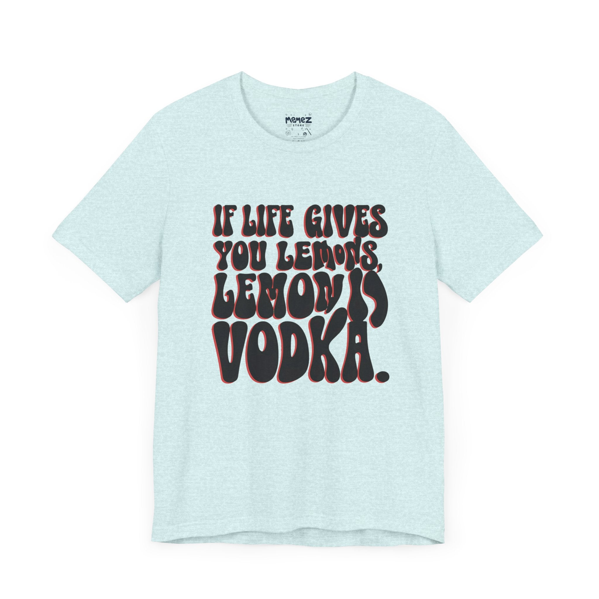 Life Gives You Lemons in Vodka , Unisex Funny and Meme Tee By Memez Store