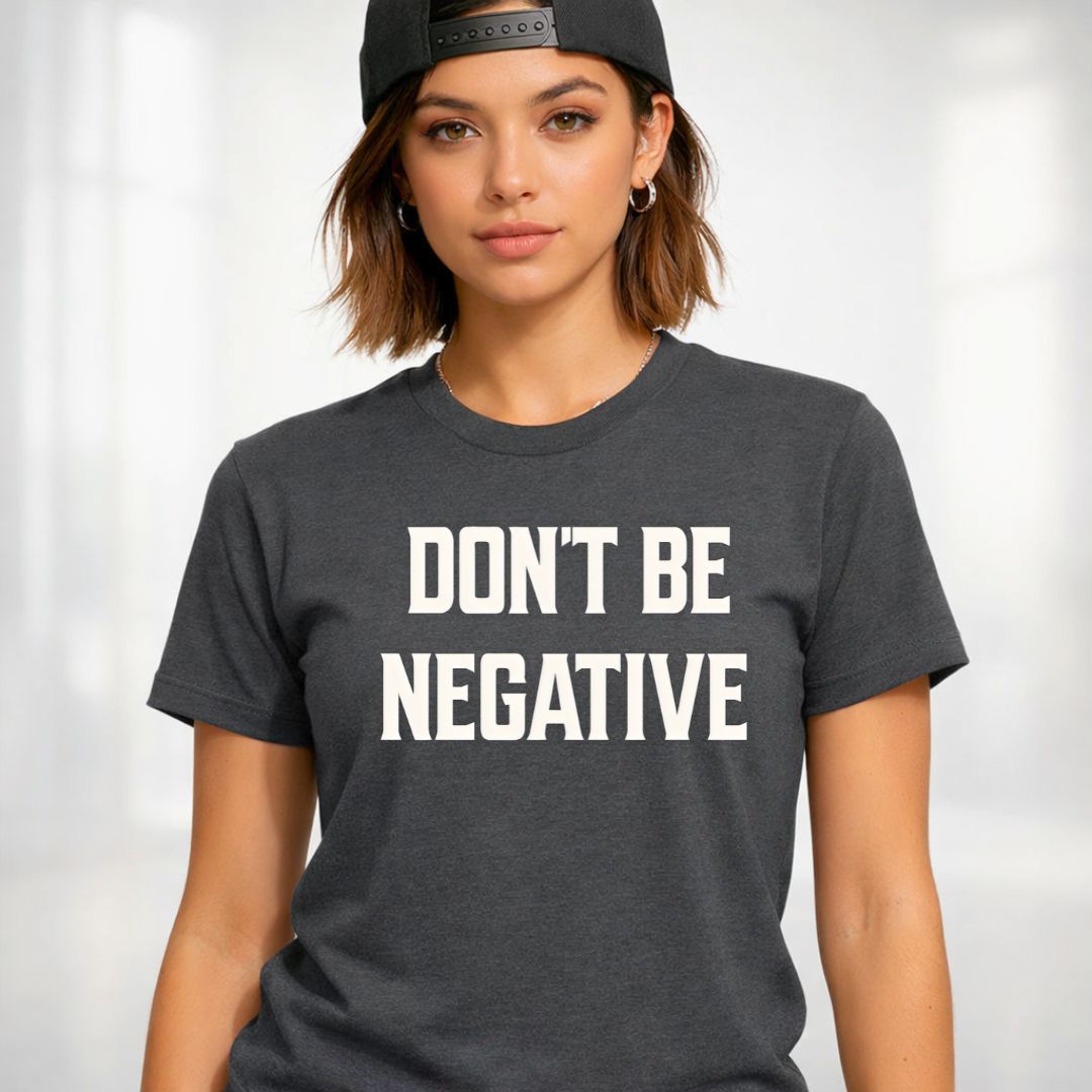 Dont Be Negative Streetwear Tee — Positive Vibes Graphic T-Shirt