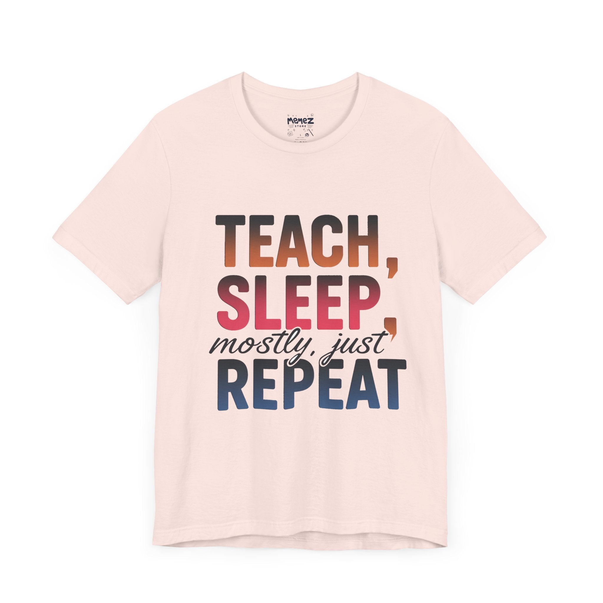 Teach Sleep Repeat Funny Tee By Memez Store