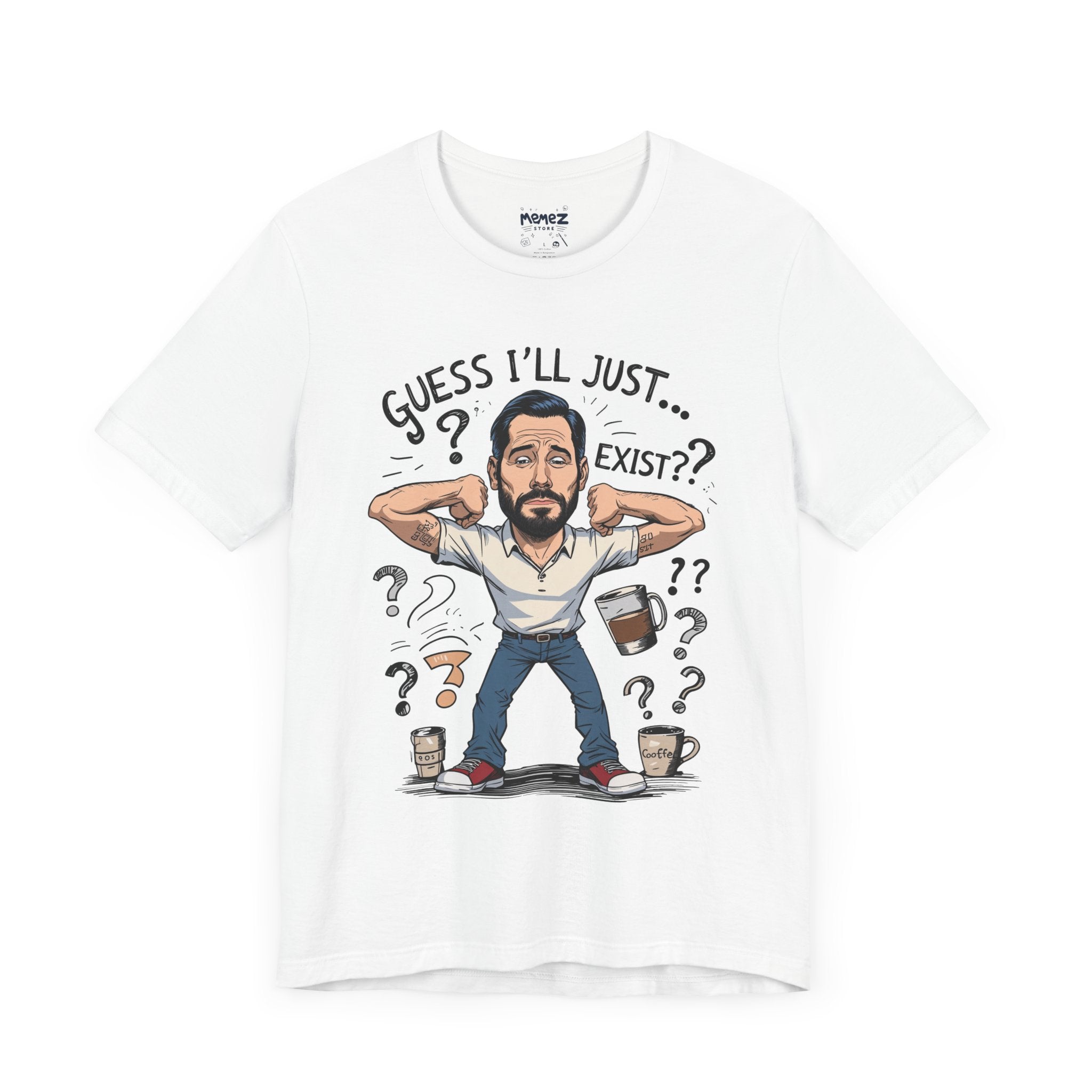 Meme Unisex Tee - Guess I Will Just Exist Funny Shirt