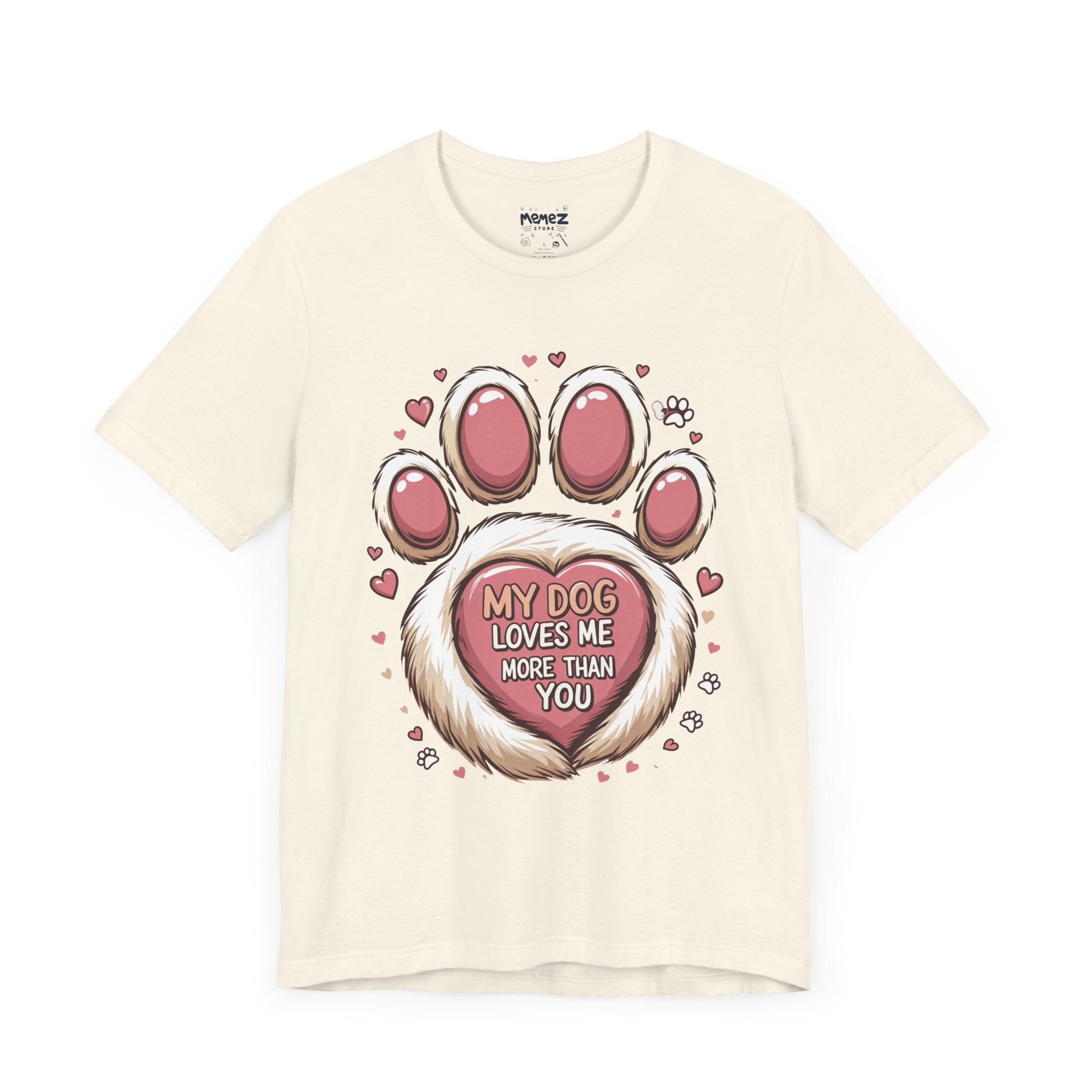 My Dog Loves Me More Than You Meme T-shirt - Unisex Tee - Memez Store