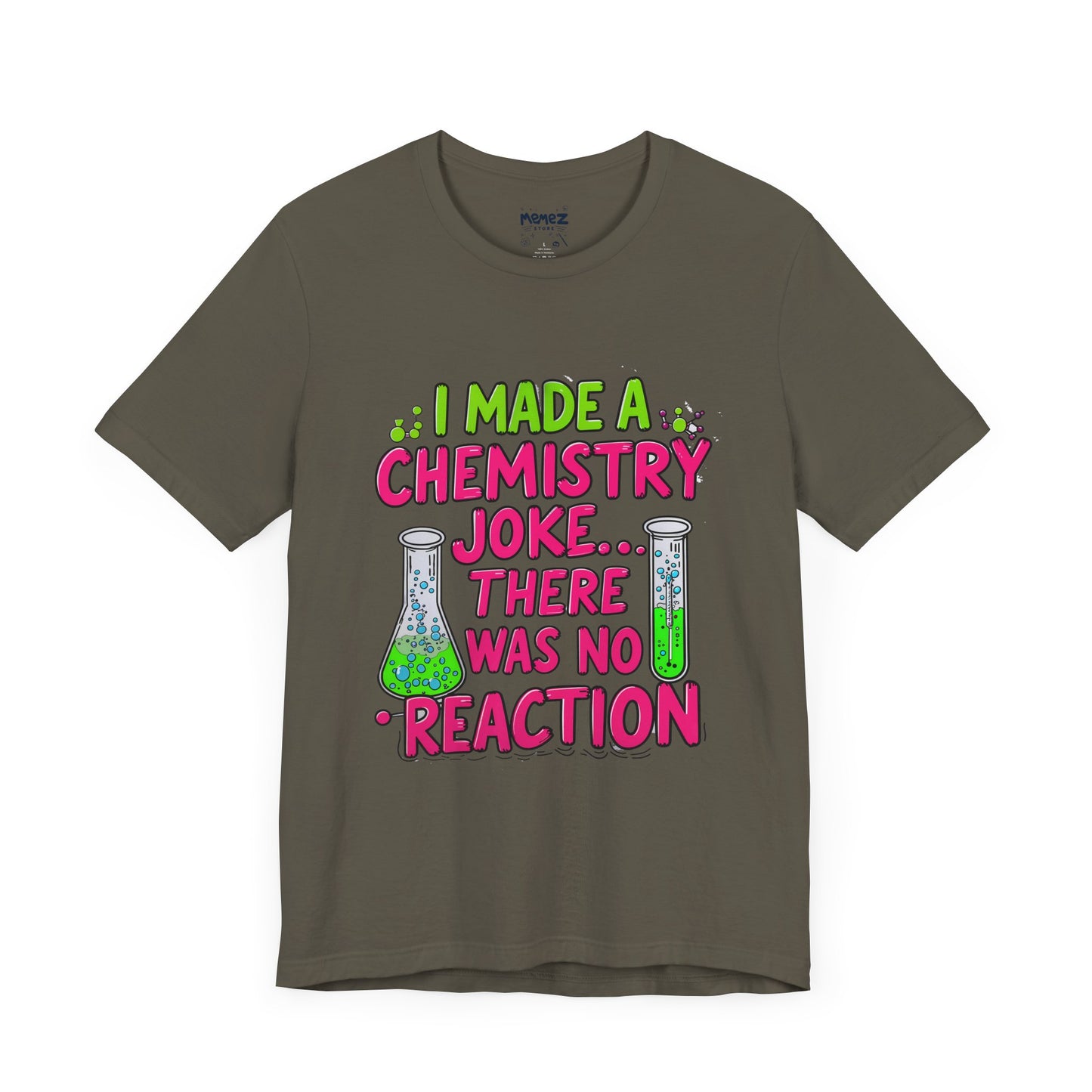 I made chemestry Joke There was no joke Funny Meme Tee By memez store