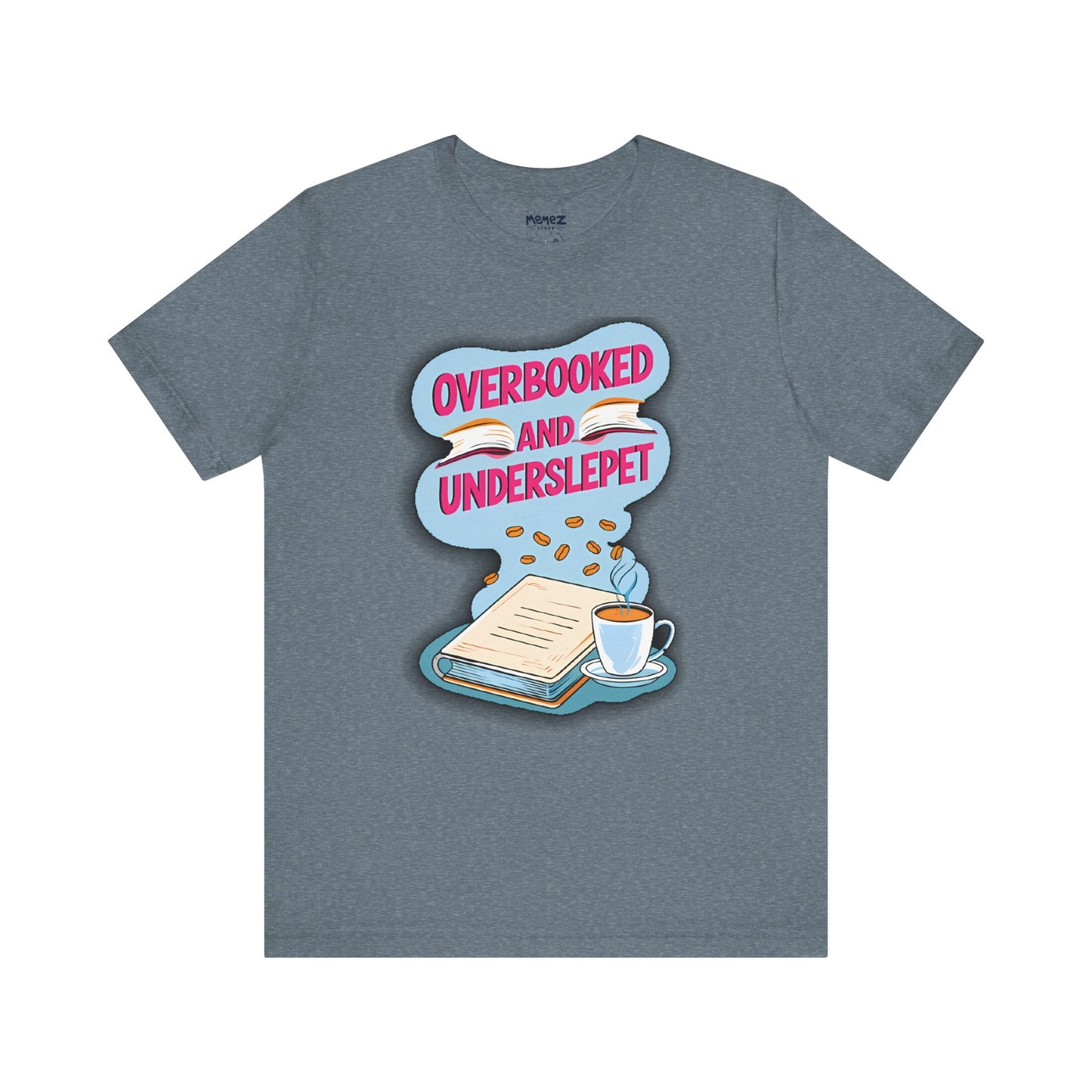 Funny Meme Unisex Tee - OverBooked and Overslept by Memez Store