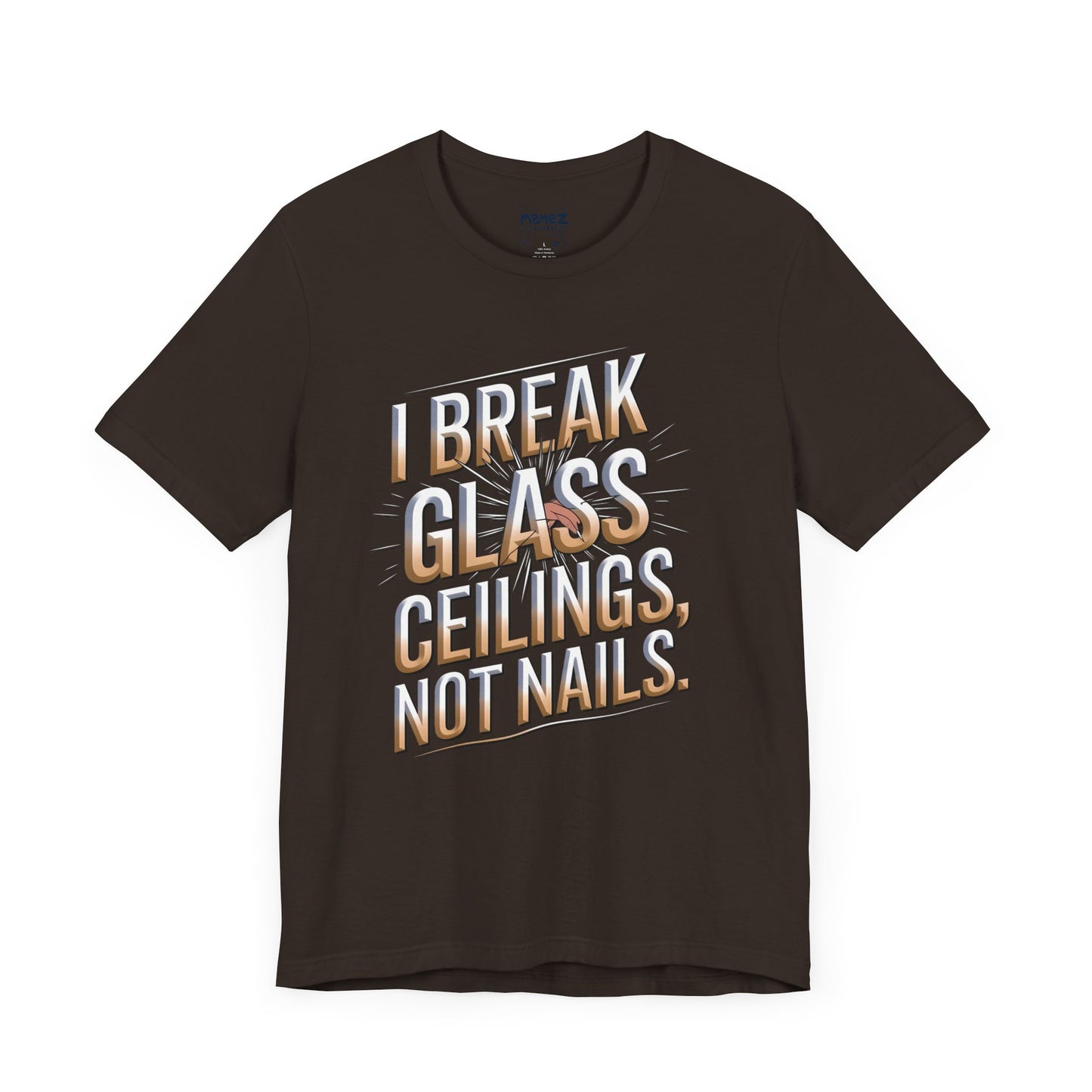 I Break Glass Ceiling Not Nail Funny Tee By memez store
