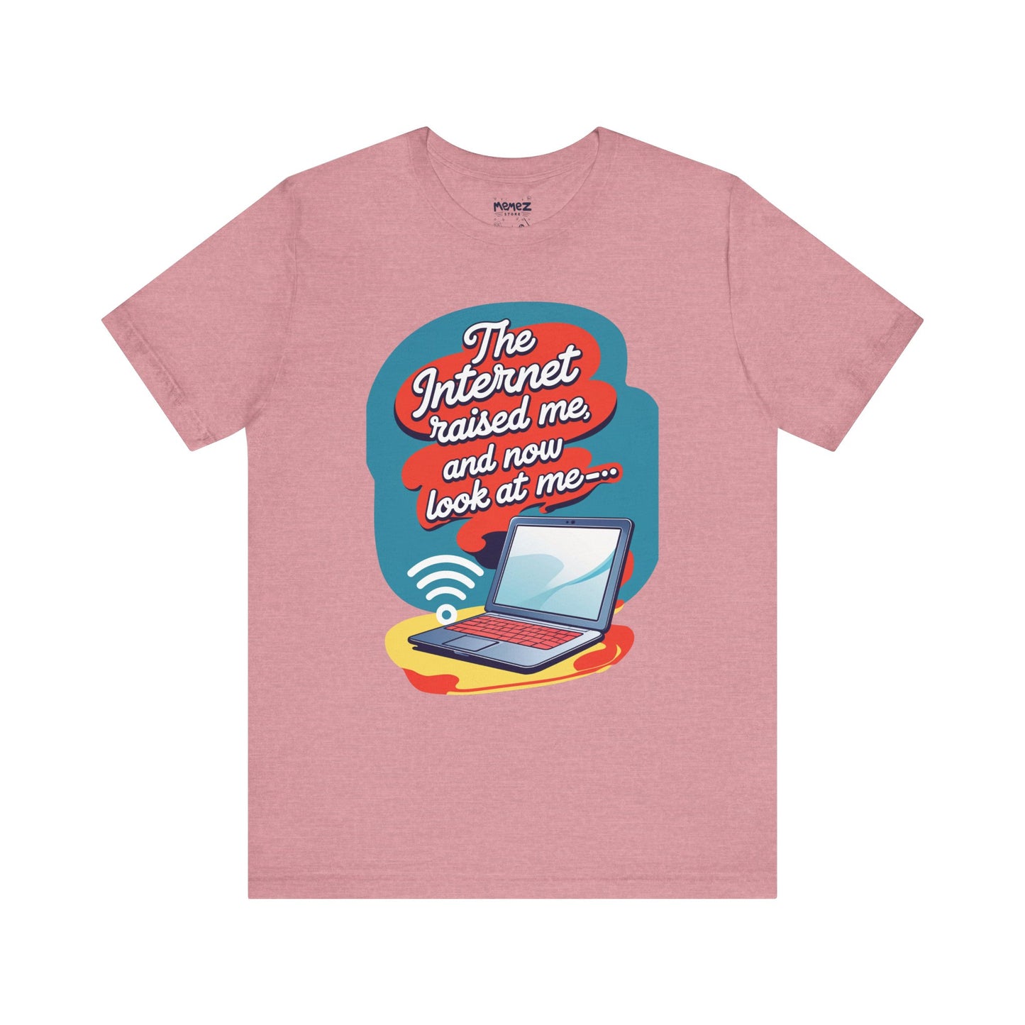 Internet Raised me Now Look at Me Funny & Meme T-shirt By Memez Store