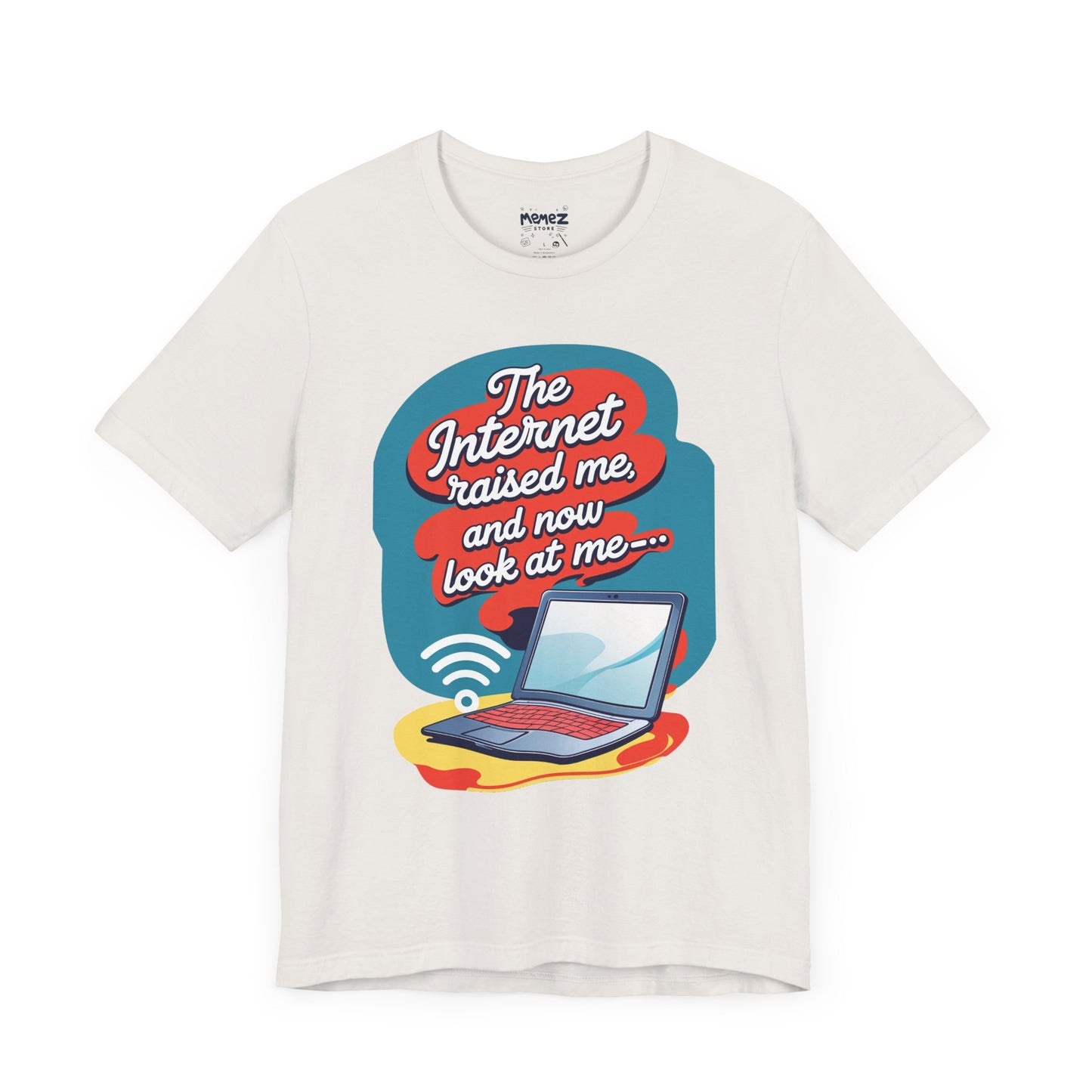 Internet Raised me Now Look at Me Funny & Meme T-shirt By Memez Store
