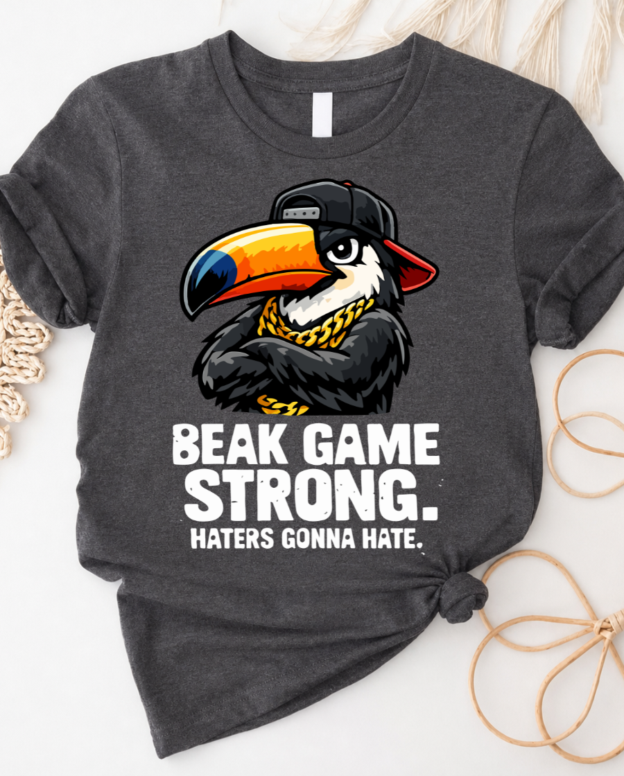 Beak Game Strong Toucan TâShirt â 'Beak Game Strong. Haters Gonna Hate.' Graphic Tee