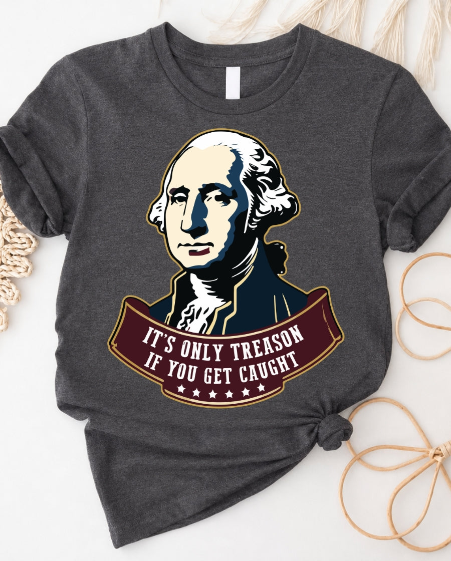 "It's Only Treason" Graphic Tee — Bold Political Statement T-Shirt