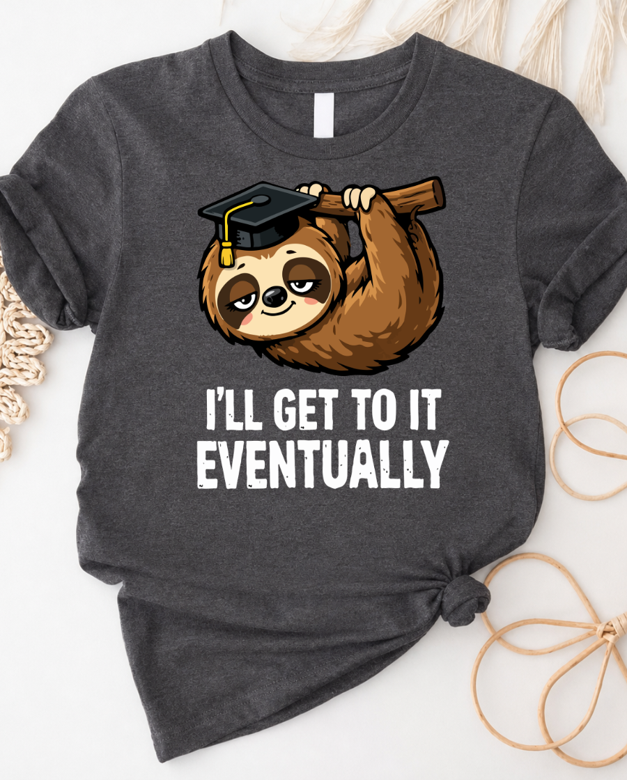 Sloth Graduation Tee â "I'll Get To It Eventually" Short Sleeve Shirt