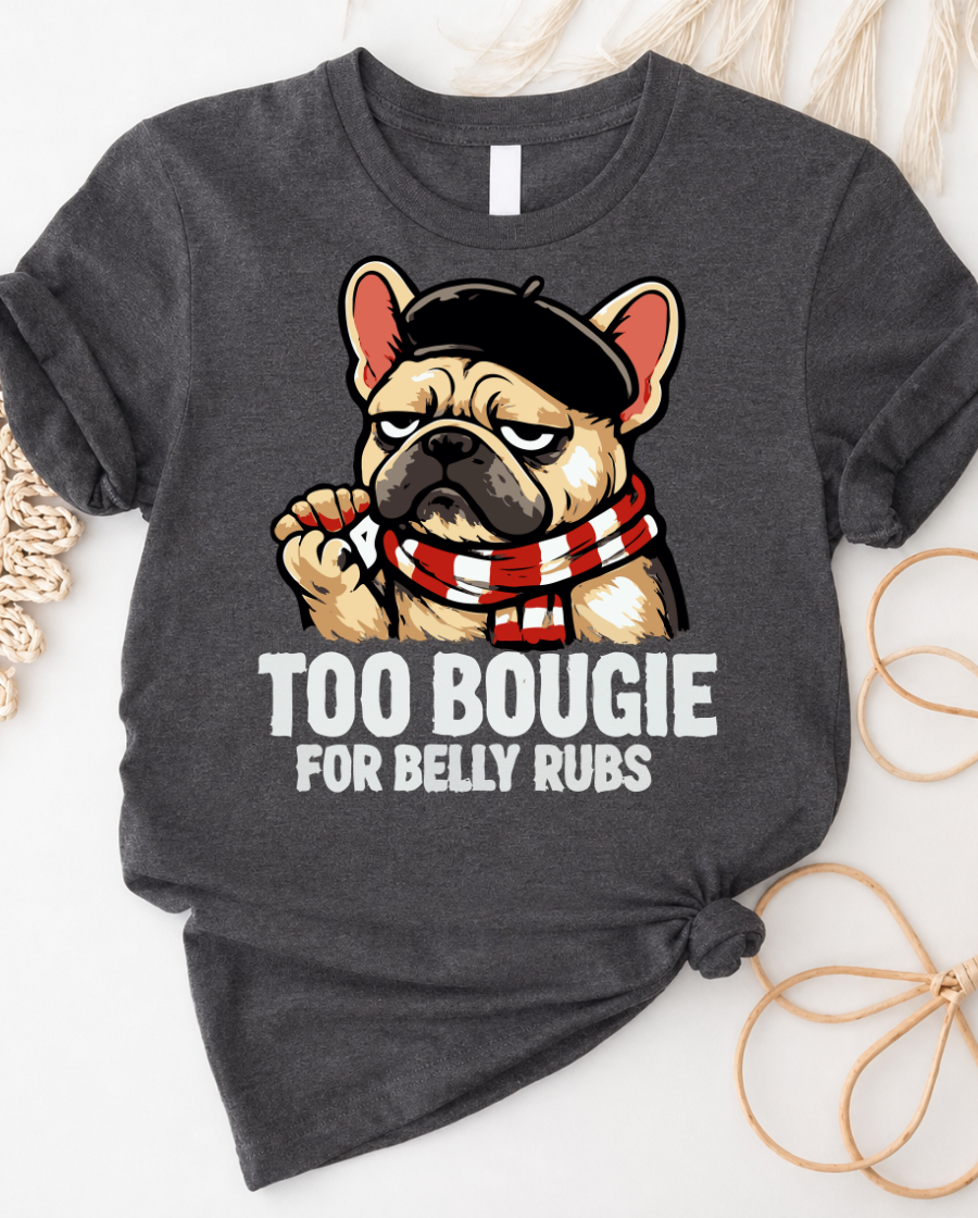 Frenchie Graphic Tee — "Too Bougie for Belly Rubs" Cute Pug Dog Shirt