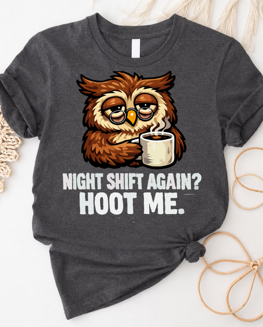 Night Shift Again? Hoot Me. Owl Coffee Tee