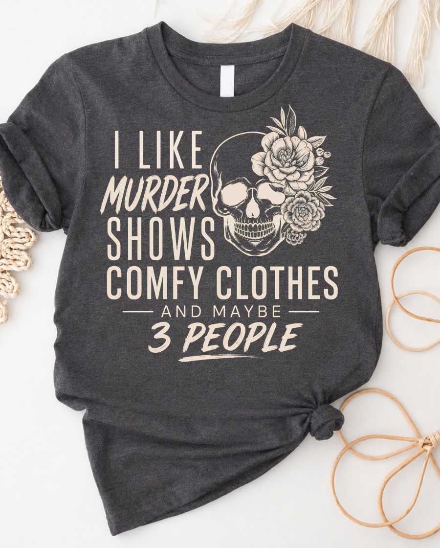 Murder Shows, Comfy Clothes & Maybe 3 People T-Shirt