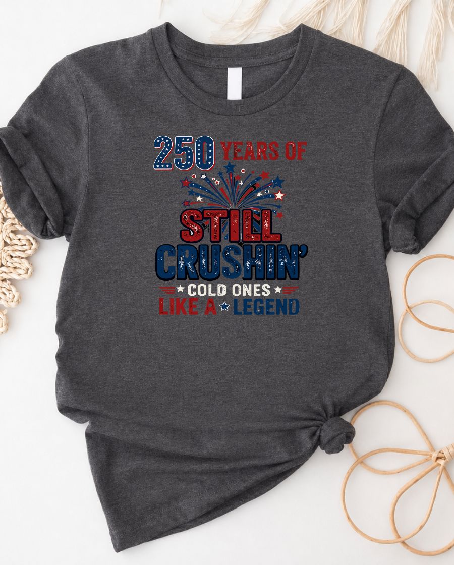 250 Year of Still Crushin 4th July Tee