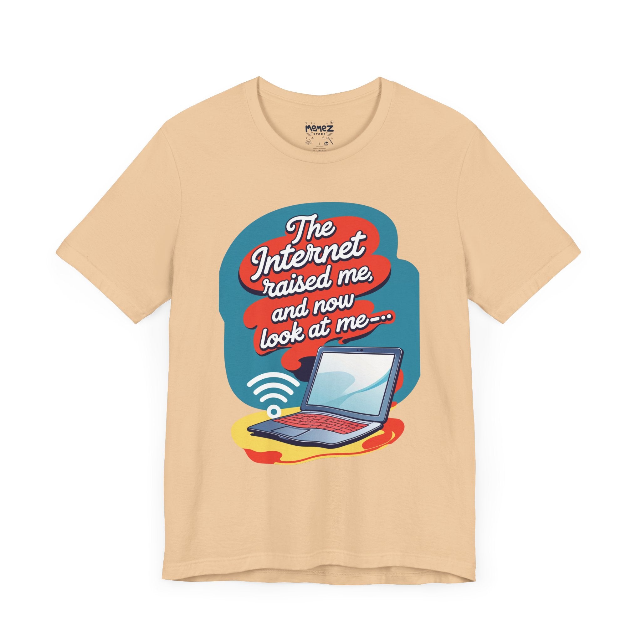 Internet Raised me Now Look at Me  Funny & Meme T-shirt By Memez Store