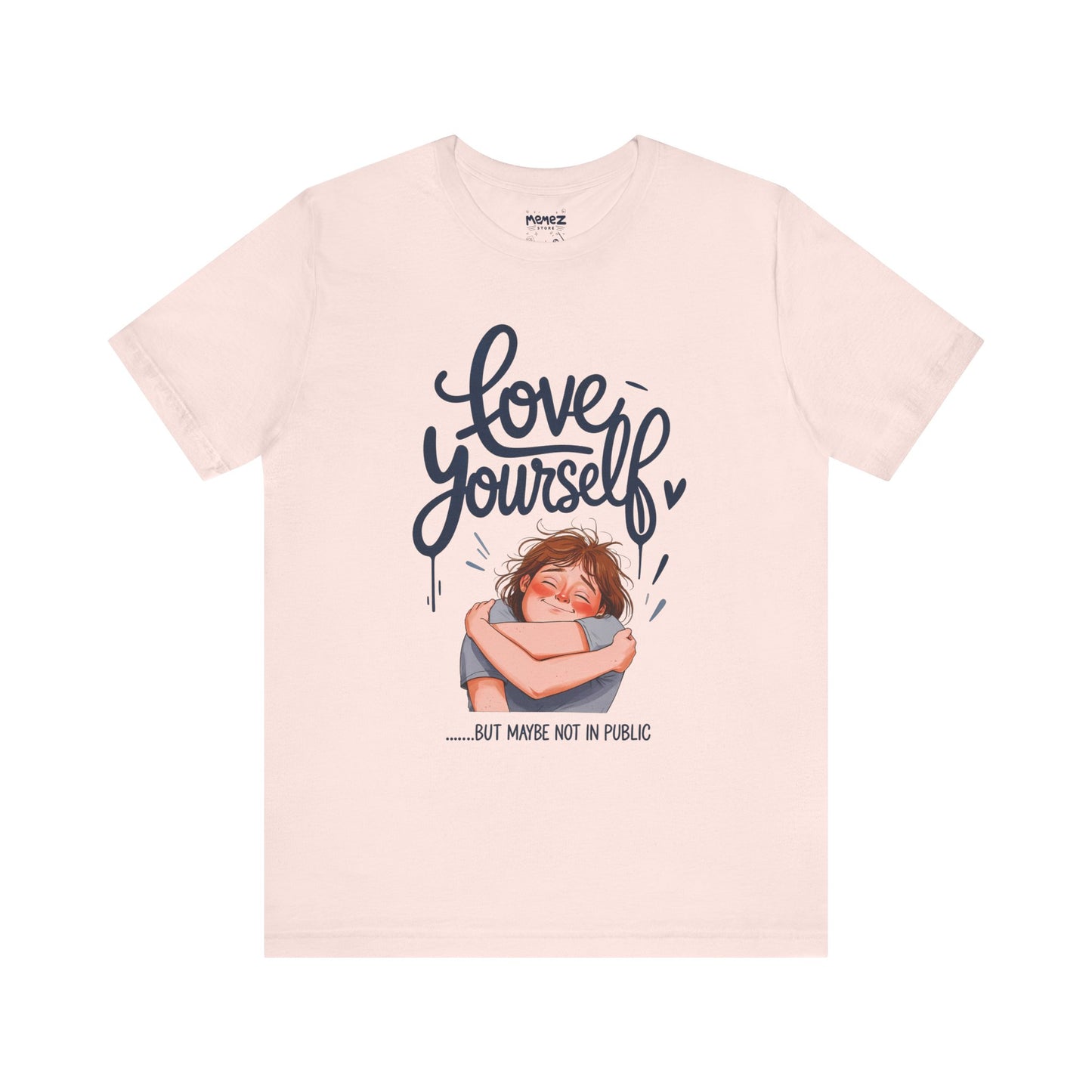 Funny Love Yourself Unisex Tee by Memez Store
