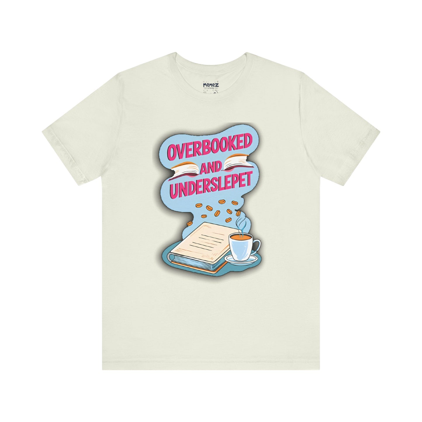 Funny Meme Unisex Tee - OverBooked and Overslept by Memez Store