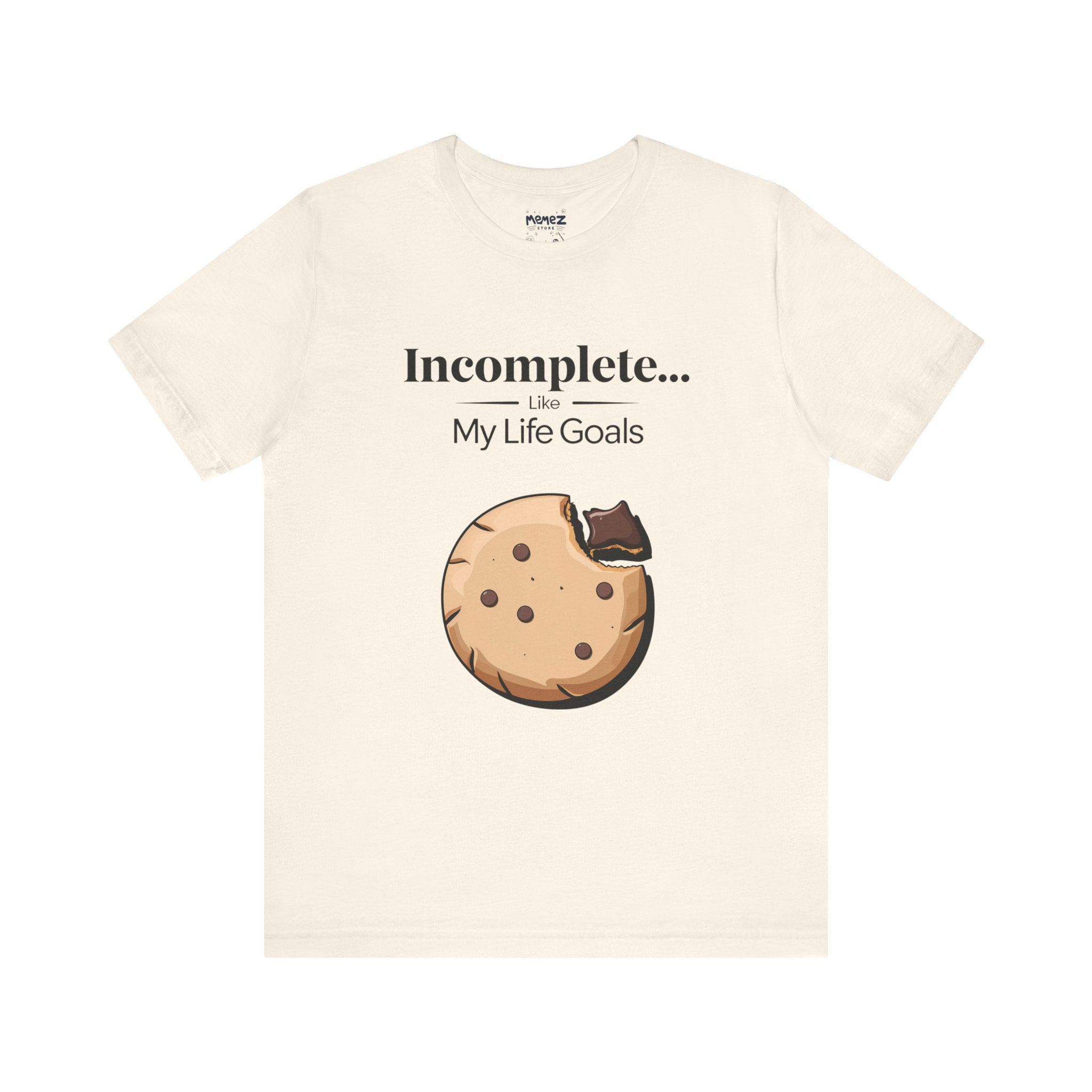 Incomplete My Goal Life a Funny Unisex Tee By Memez Store