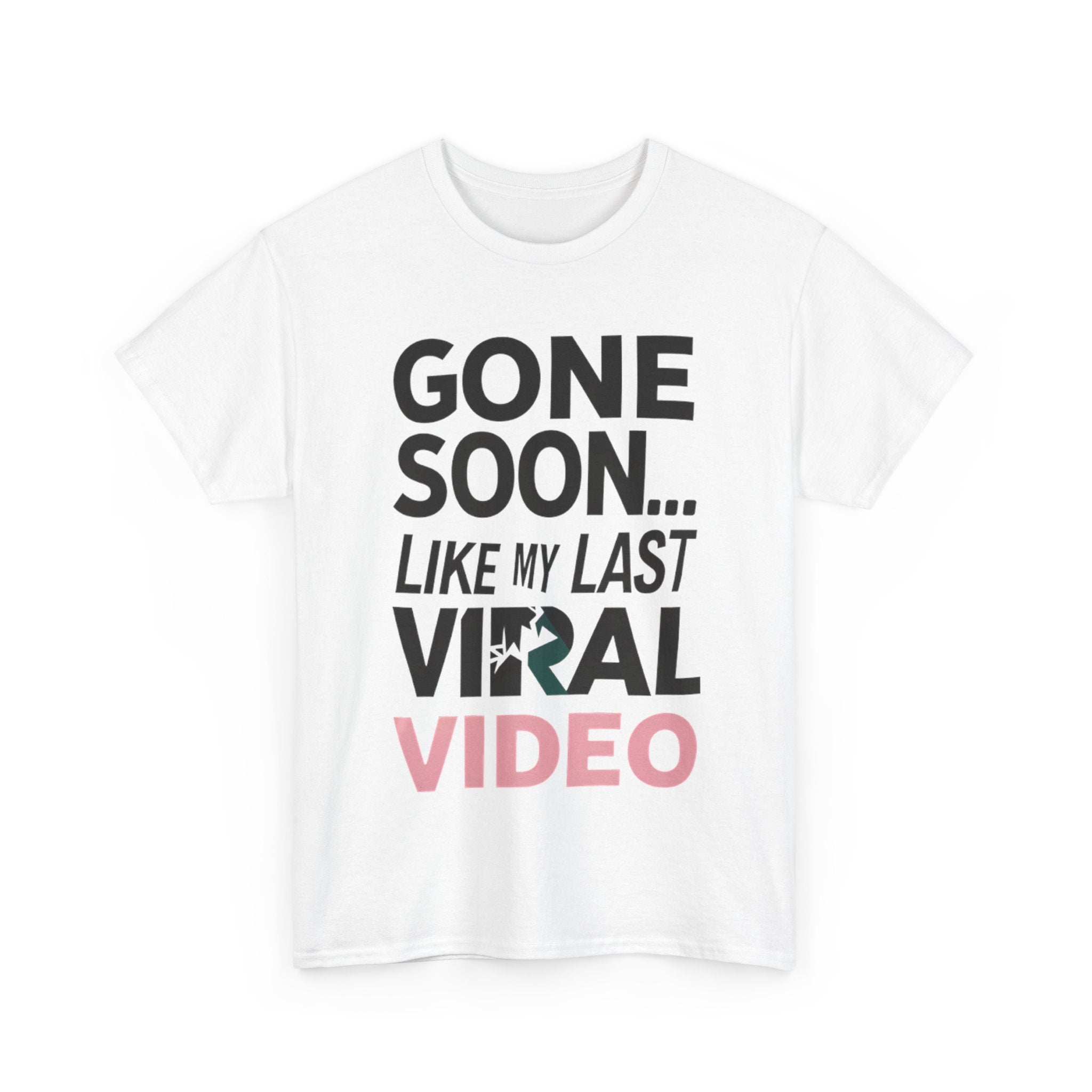Funny Quote Unisex Tee - Gone Soon like my Last Viral Video