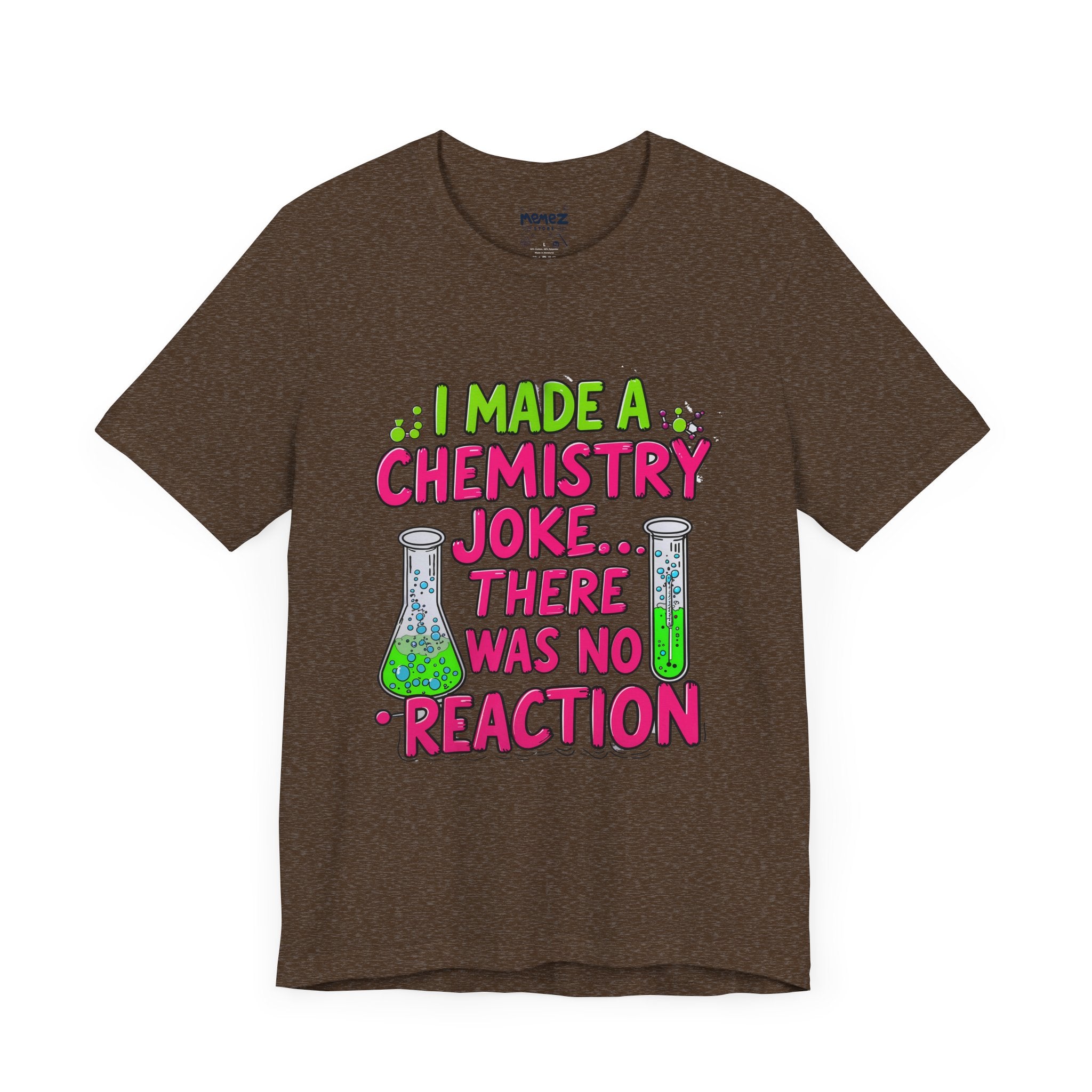 I made chemestry Joke There was no joke Funny Meme Tee By memez store