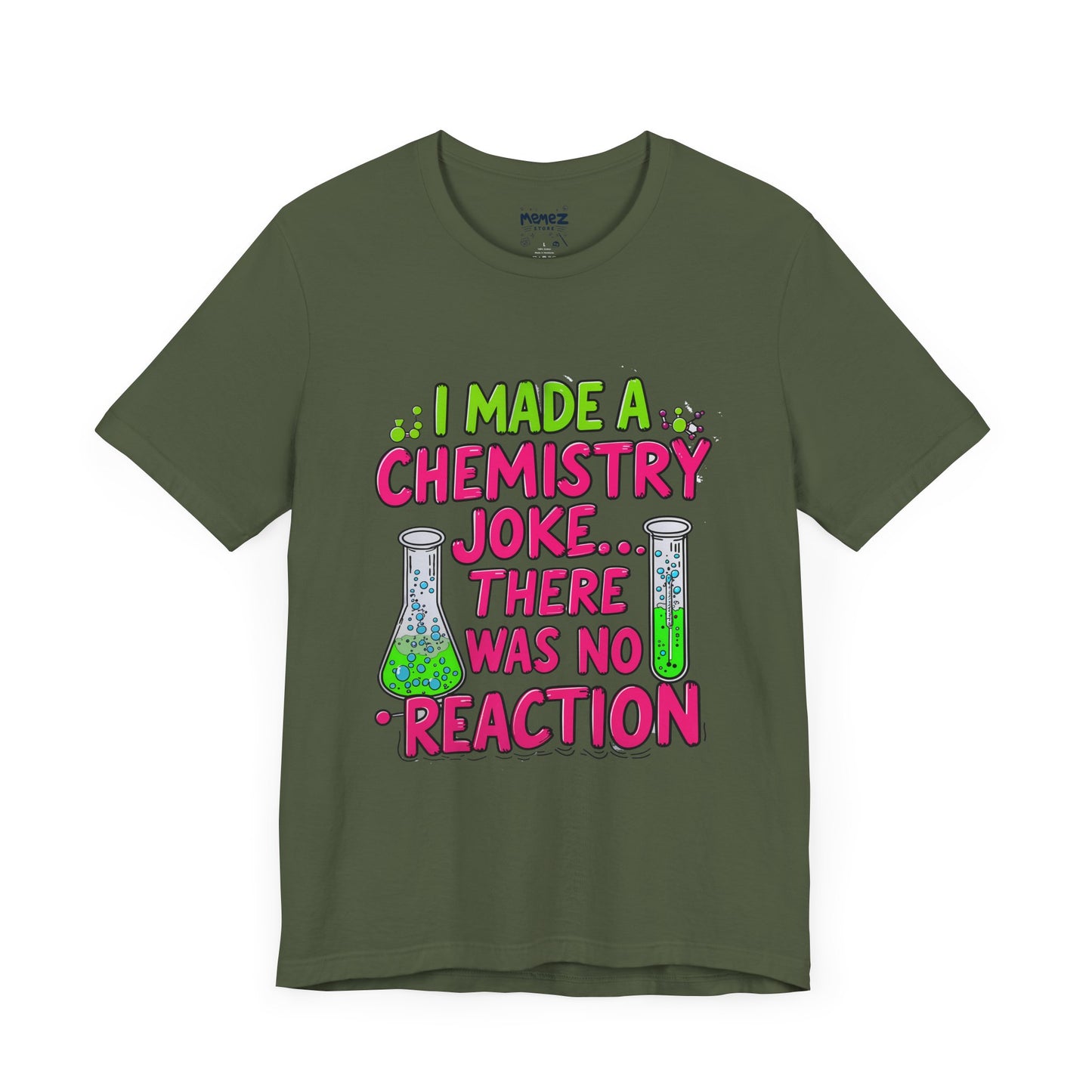 I made chemestry Joke There was no joke Funny Meme Tee By memez store
