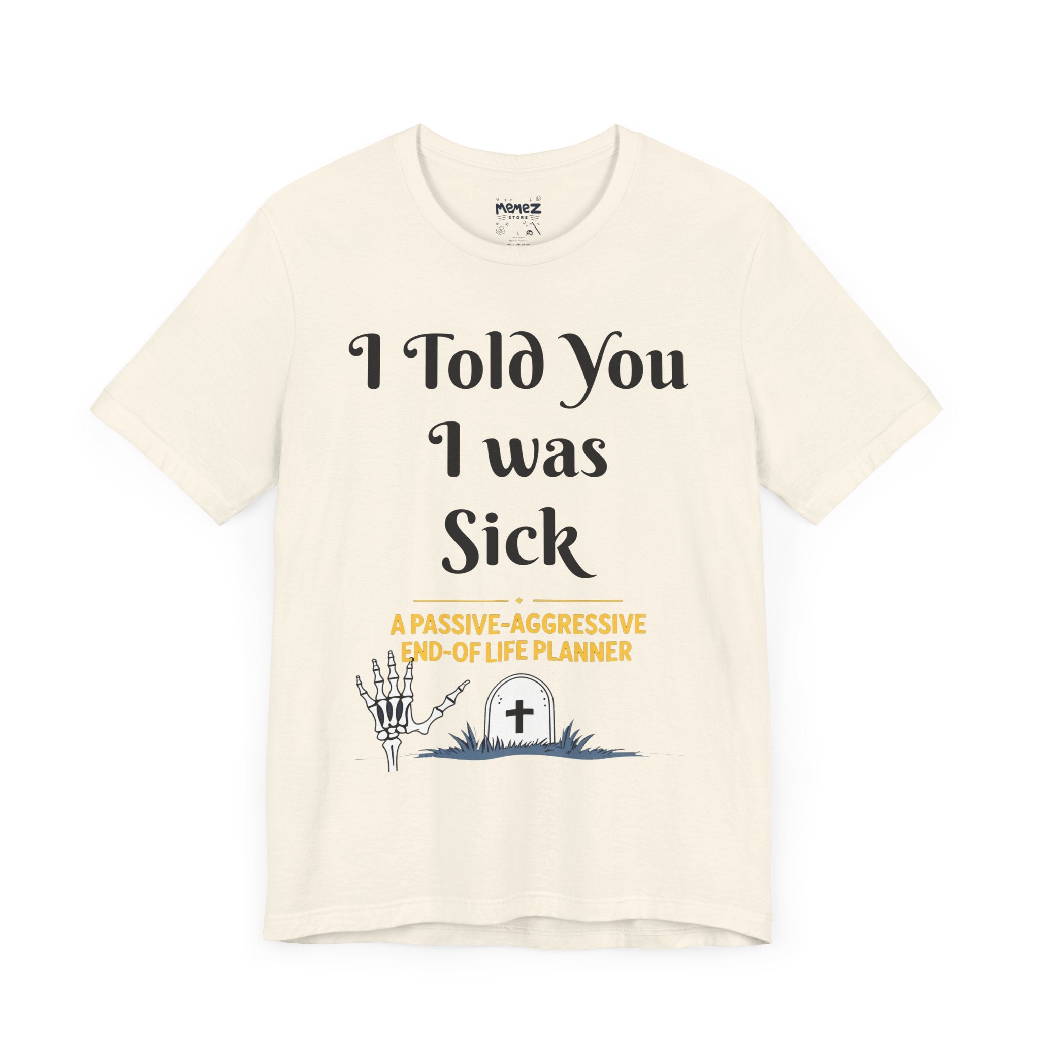 I Told You I was Sick Funny and Meme T-shirt - Unisex Tee - Memez Store
