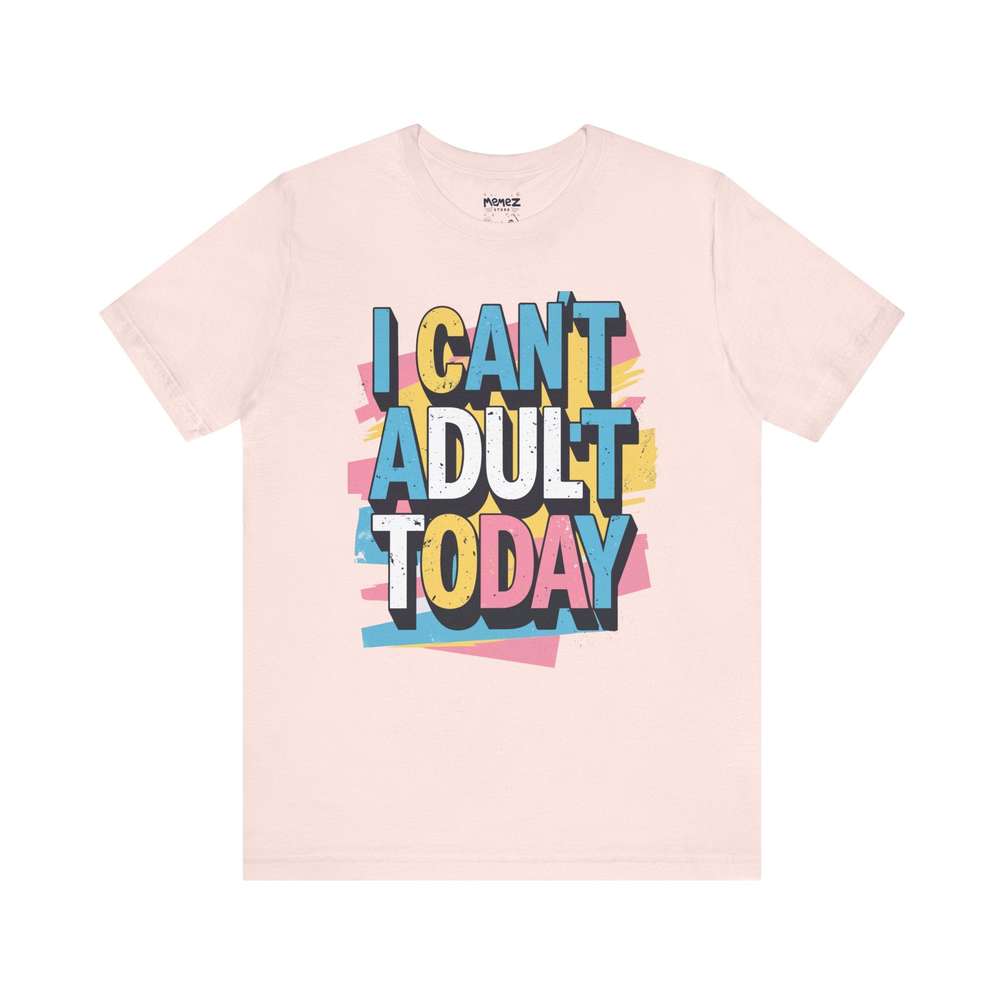 i Cant Adult Today Funny & Meme T-shirt By Memez Store