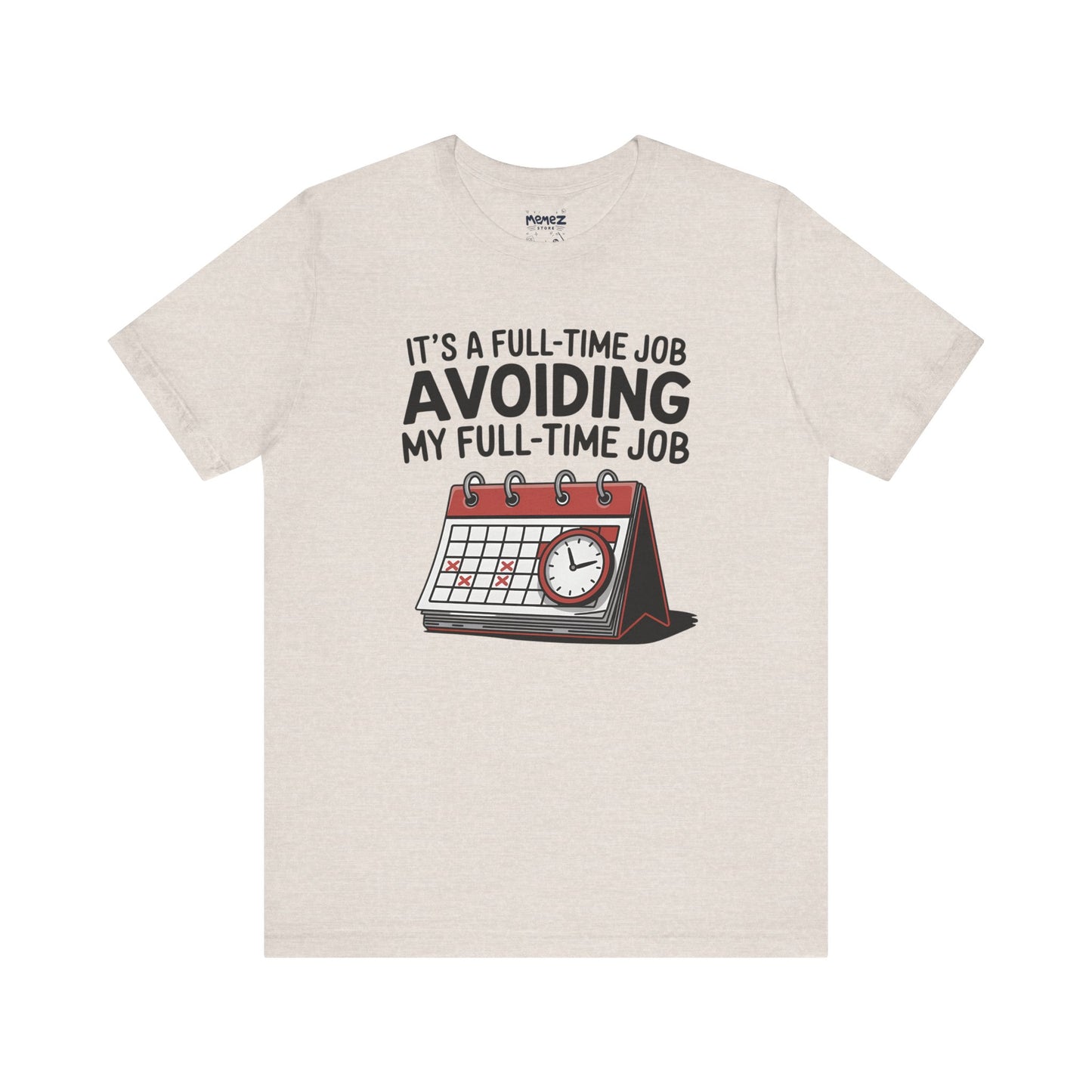 Unisex Tee Avoiding My Full Time Job Workplace Meme by Memez Store