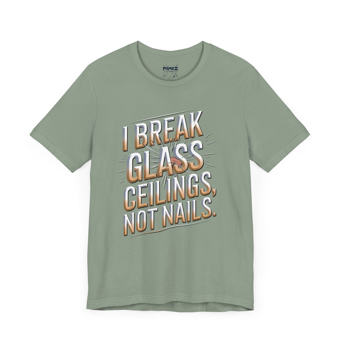 I Break Glass Ceiling Not Nail Funny Tee By memez store