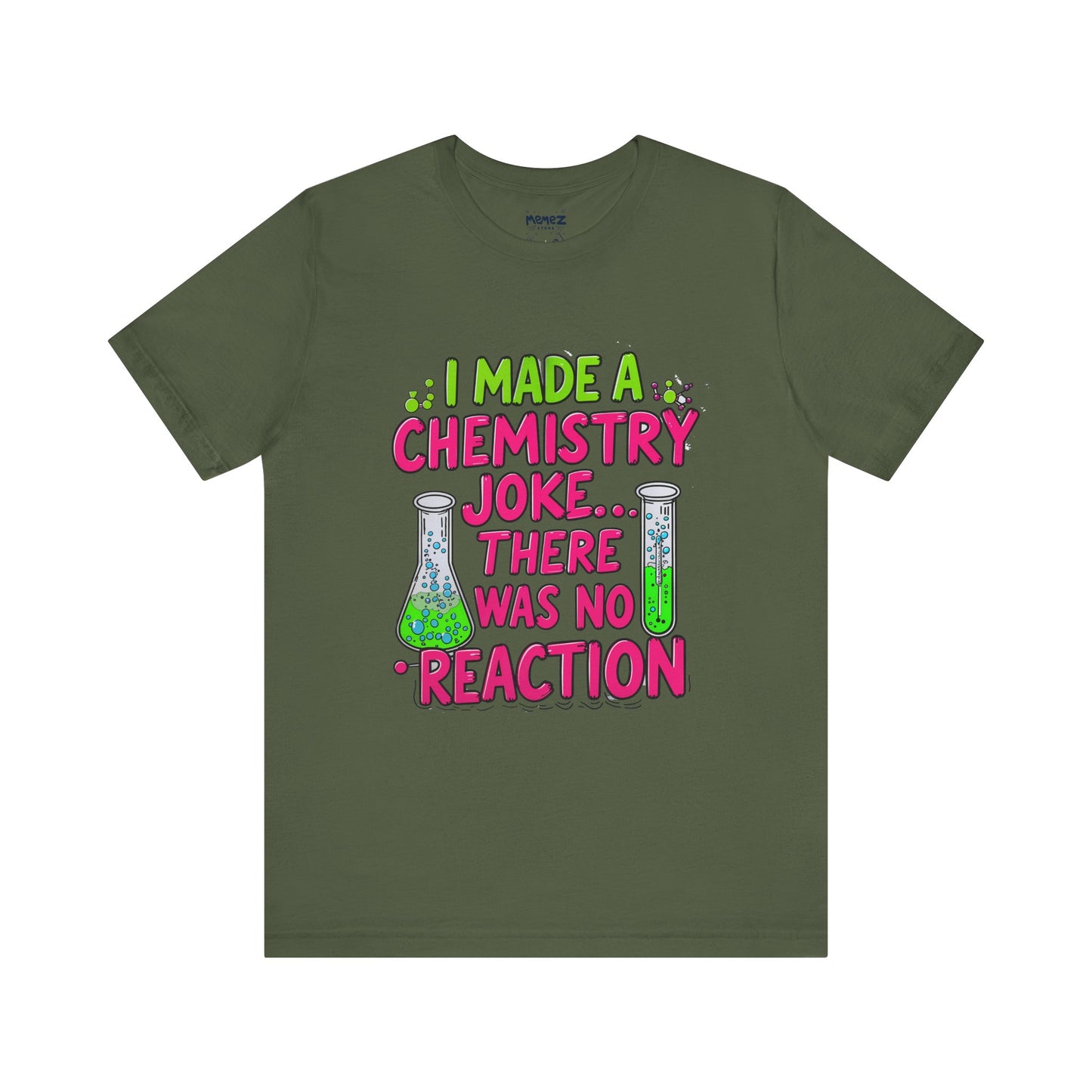 I made chemestry Joke There was no joke Funny Meme Tee By memez store
