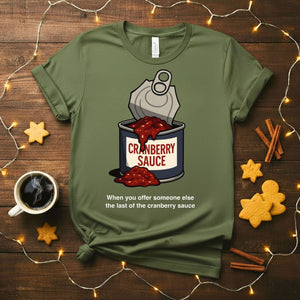 "When You Have The Last Cranberry Sauce" Funny Holiday T-Shirt