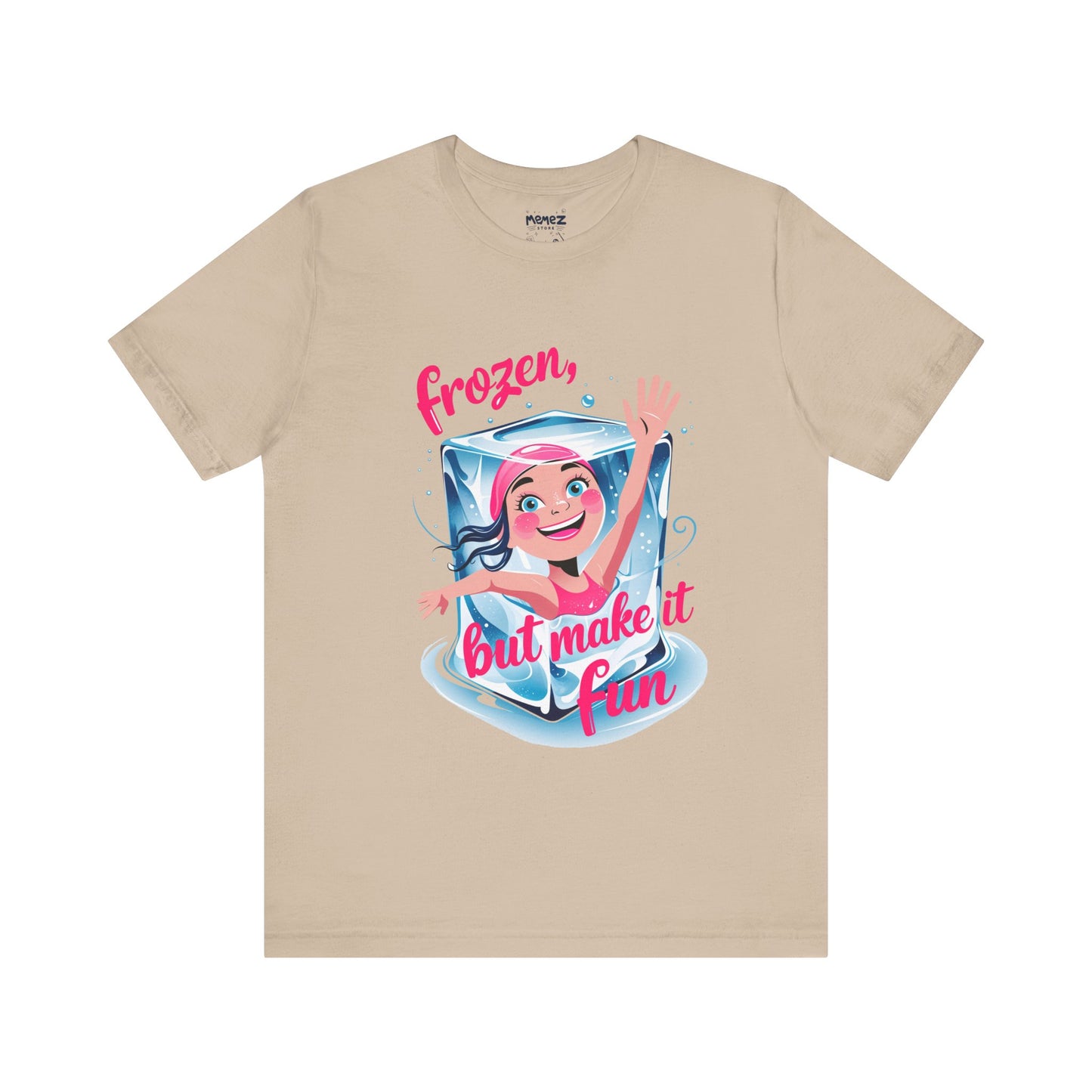 Frozen but Make it Fun a Funny & Meme T-shirt By Memez Store