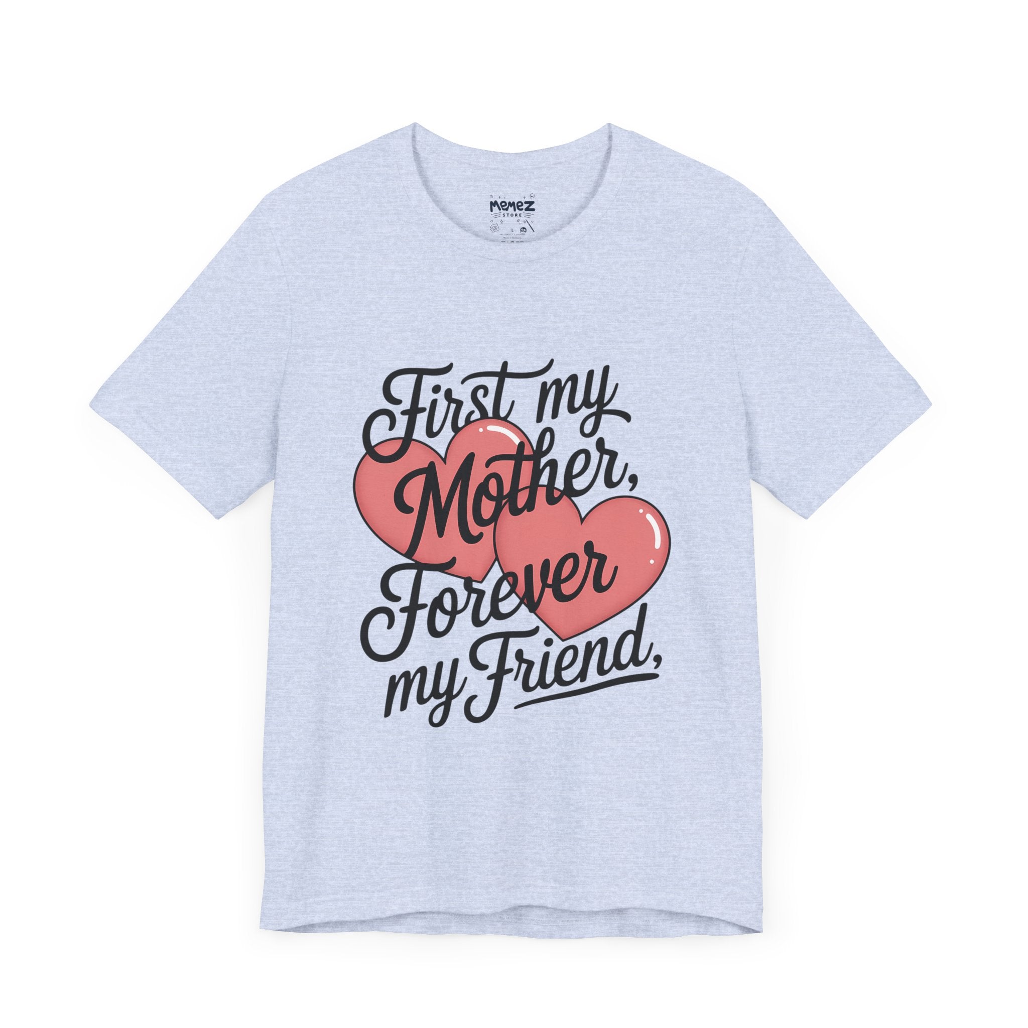 First My Mother , Forever My Friend Funny Mother's Day Tee By Memez Store