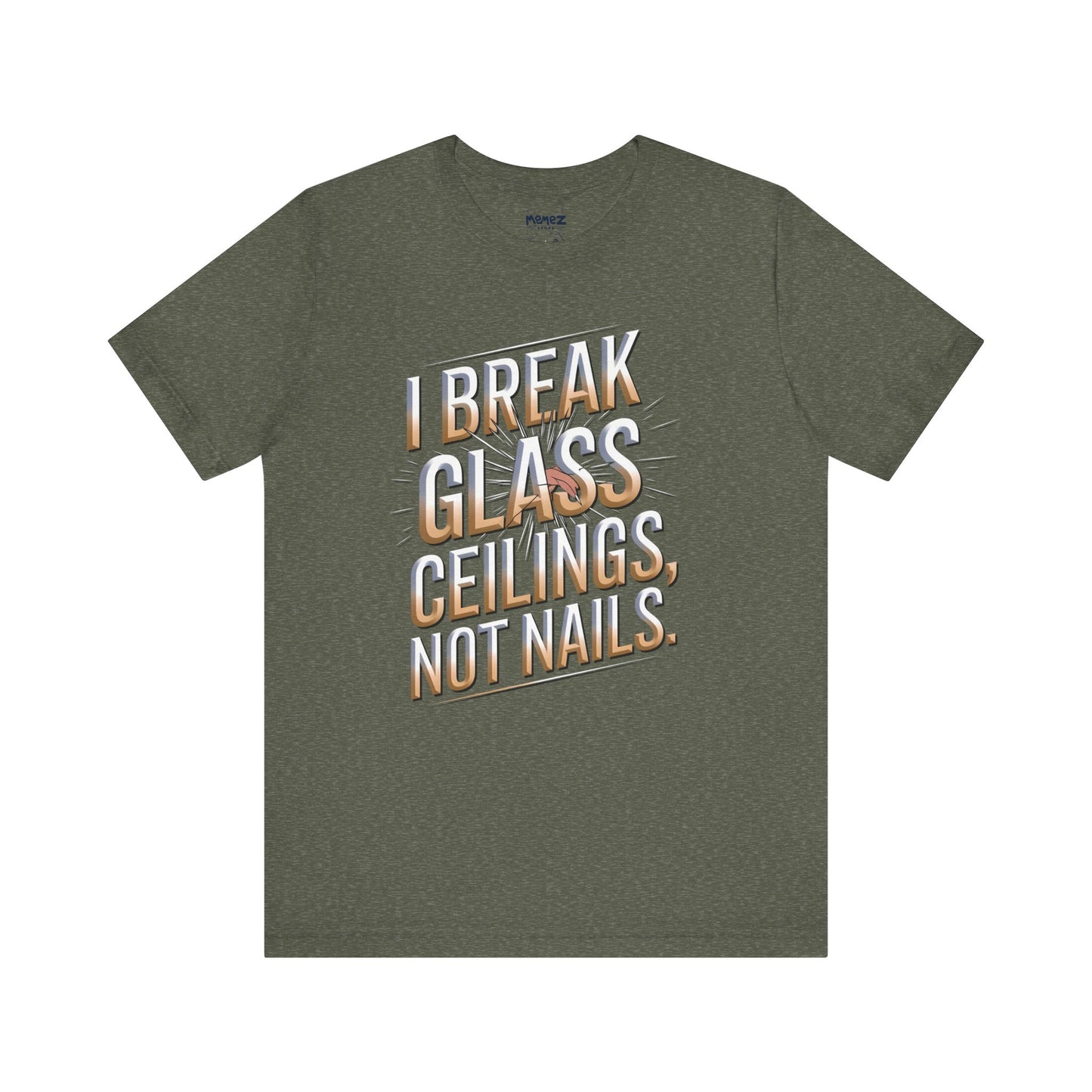 I Break Glass Ceiling Not Nail Funny Tee By memez store