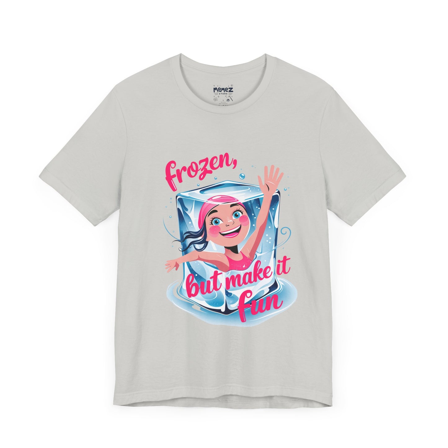 Frozen but Make it Fun a Funny & Meme T-shirt By Memez Store