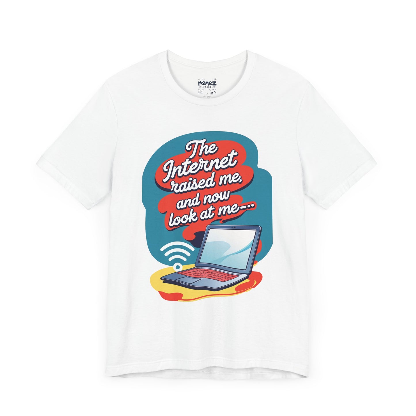 Internet Raised me Now Look at Me Funny & Meme T-shirt By Memez Store