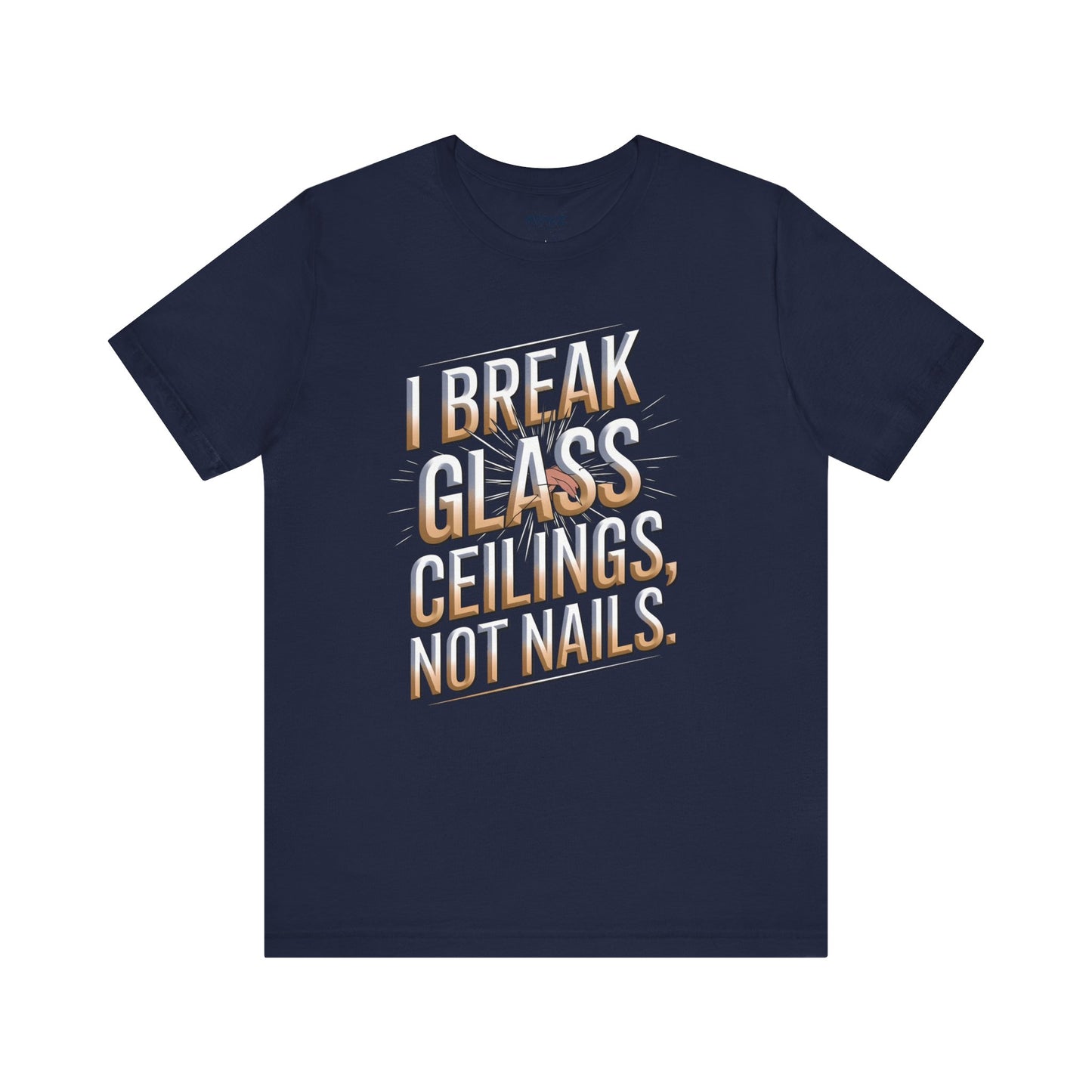 I Break Glass Ceiling Not Nail Funny Tee By memez store