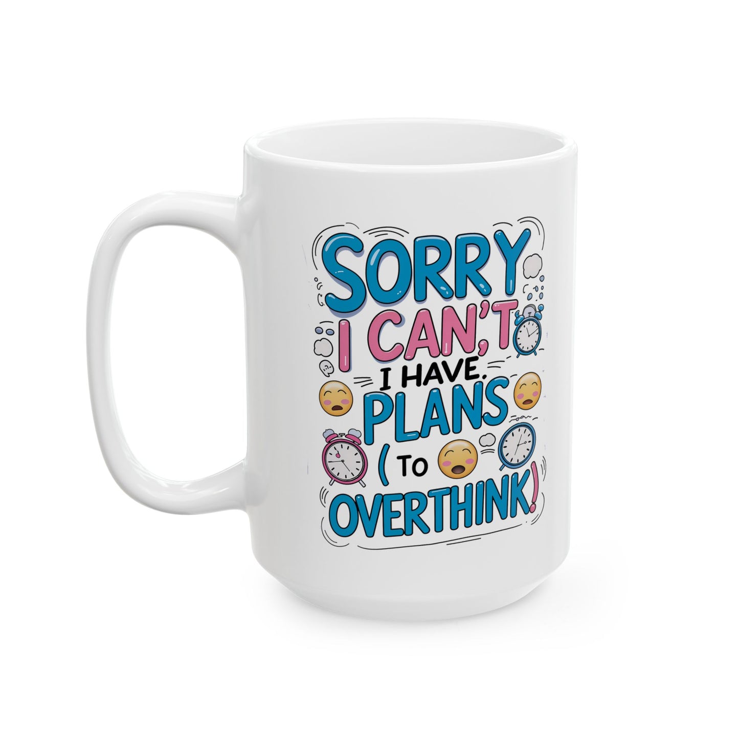 Sorry i can't I Have Plans To Overthink Funny Mug