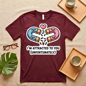 I am Attracted to You Magnet Science Pun T-Shirt