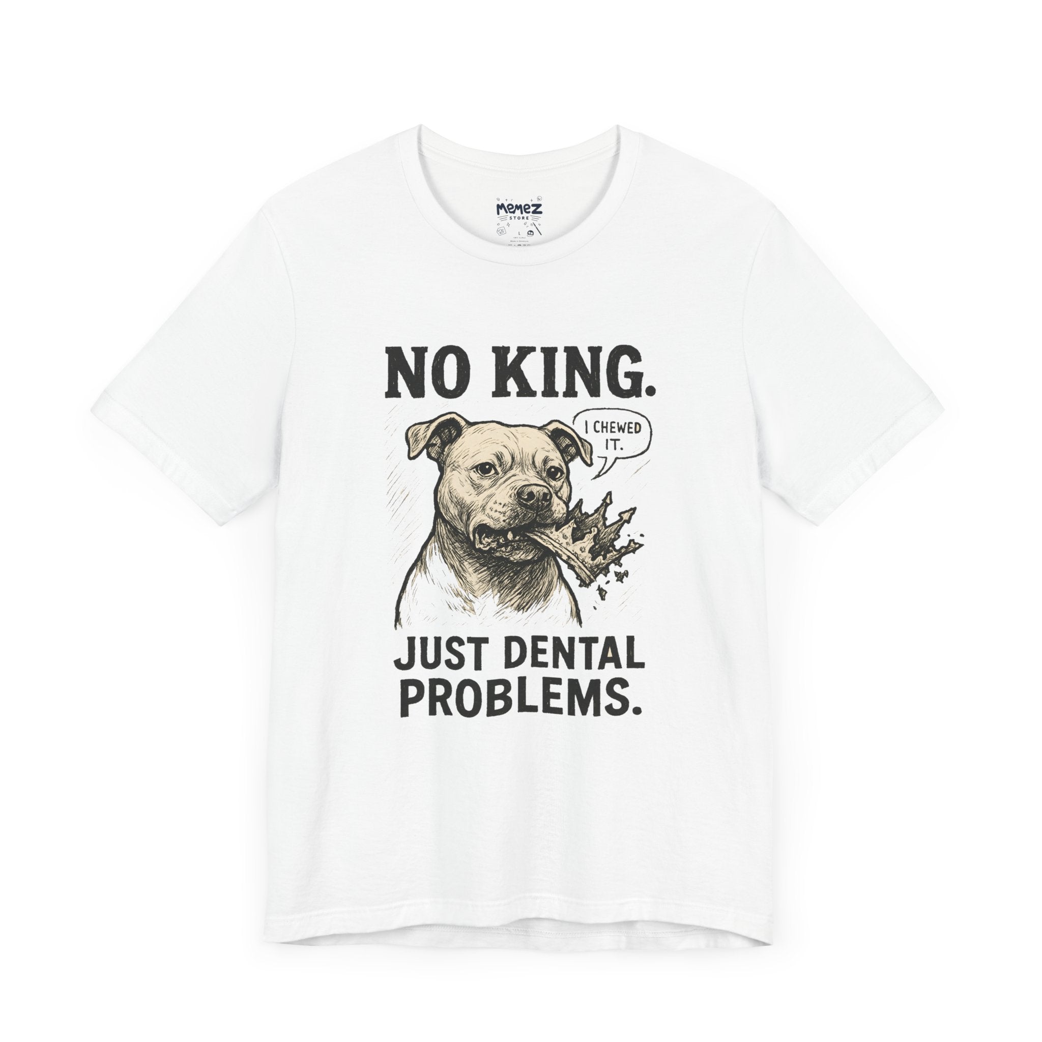 No King Just Dental Problem Funny Tee By Memez Store