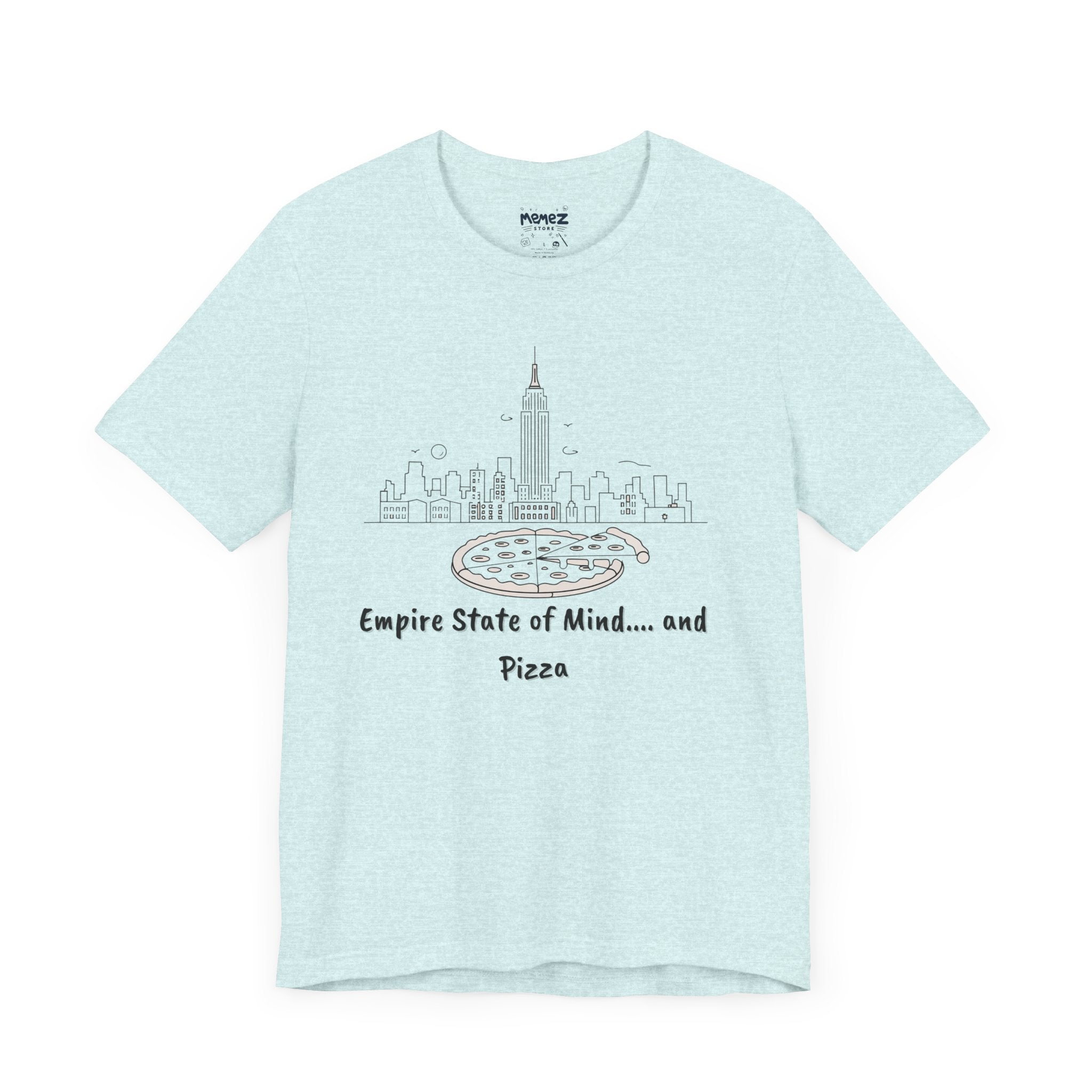 Empire State Of Mind and Pizza, Unisex Funny and Meme Tee By Memez Store