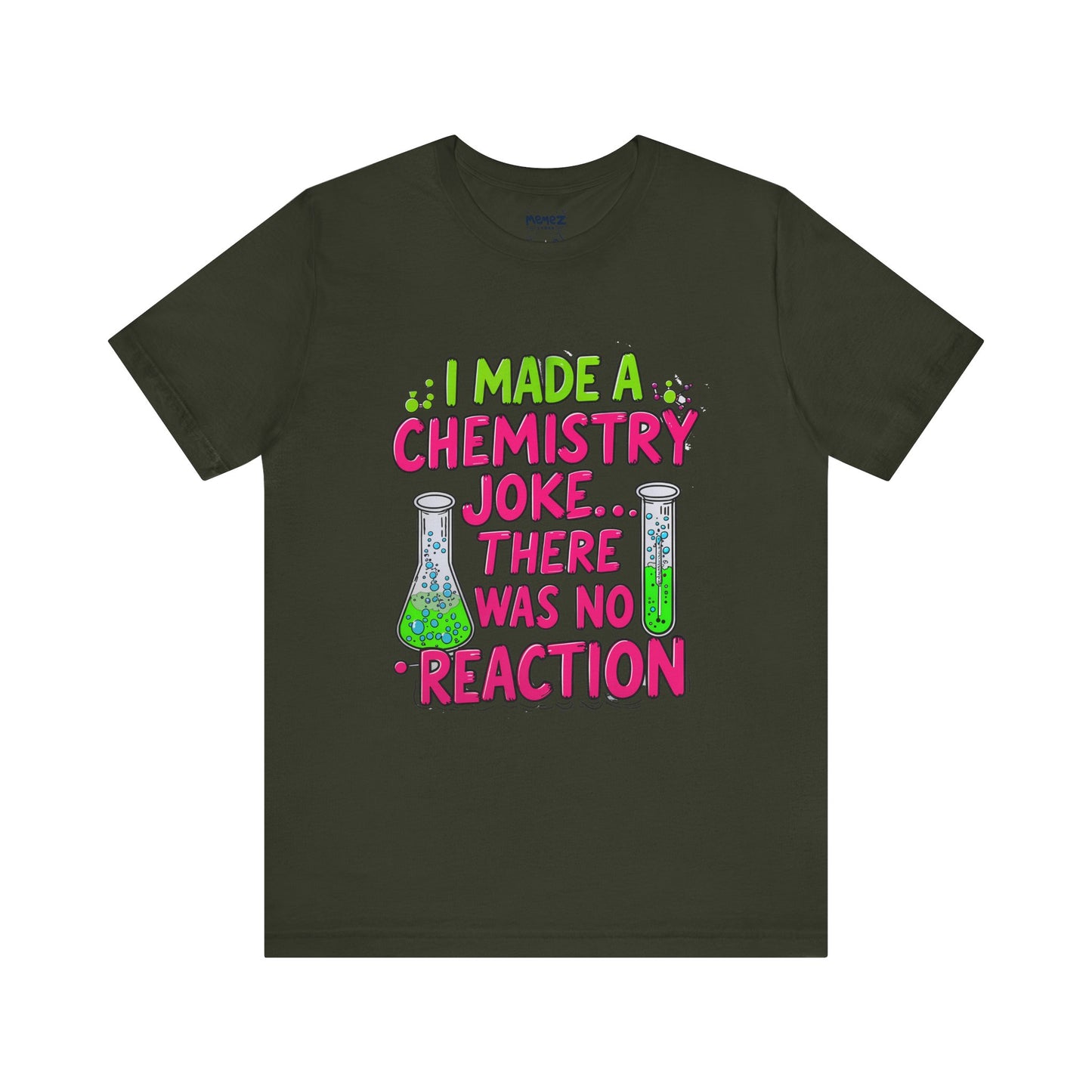 I made chemestry Joke There was no joke Funny Meme Tee By memez store