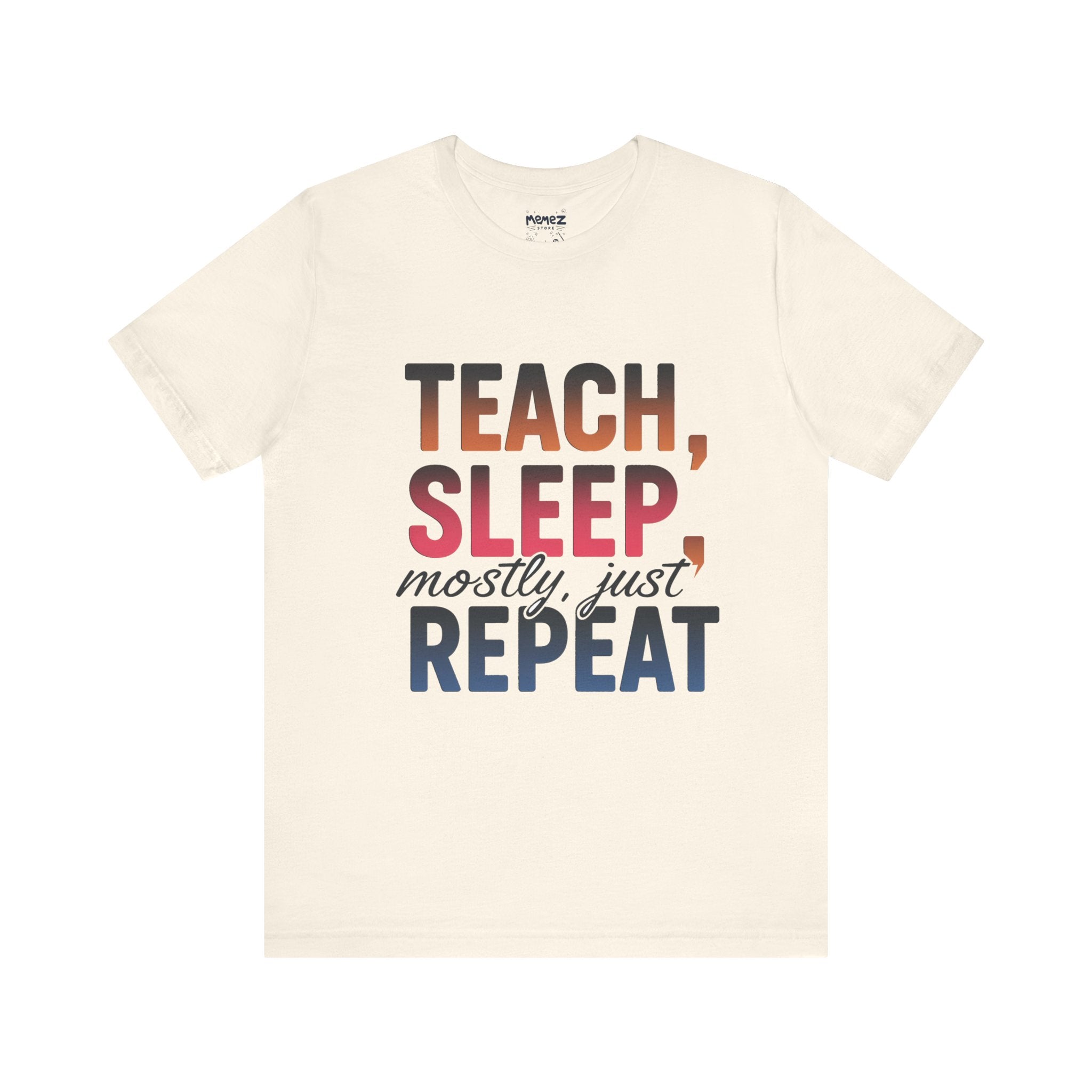 Teach Sleep Repeat Funny Tee By Memez Store