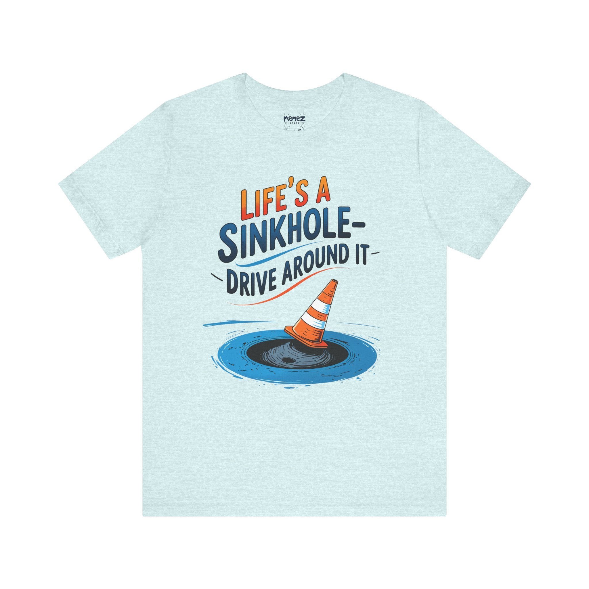 Life is a Sink Hole   Funny & Meme T-shirt By Memez Store