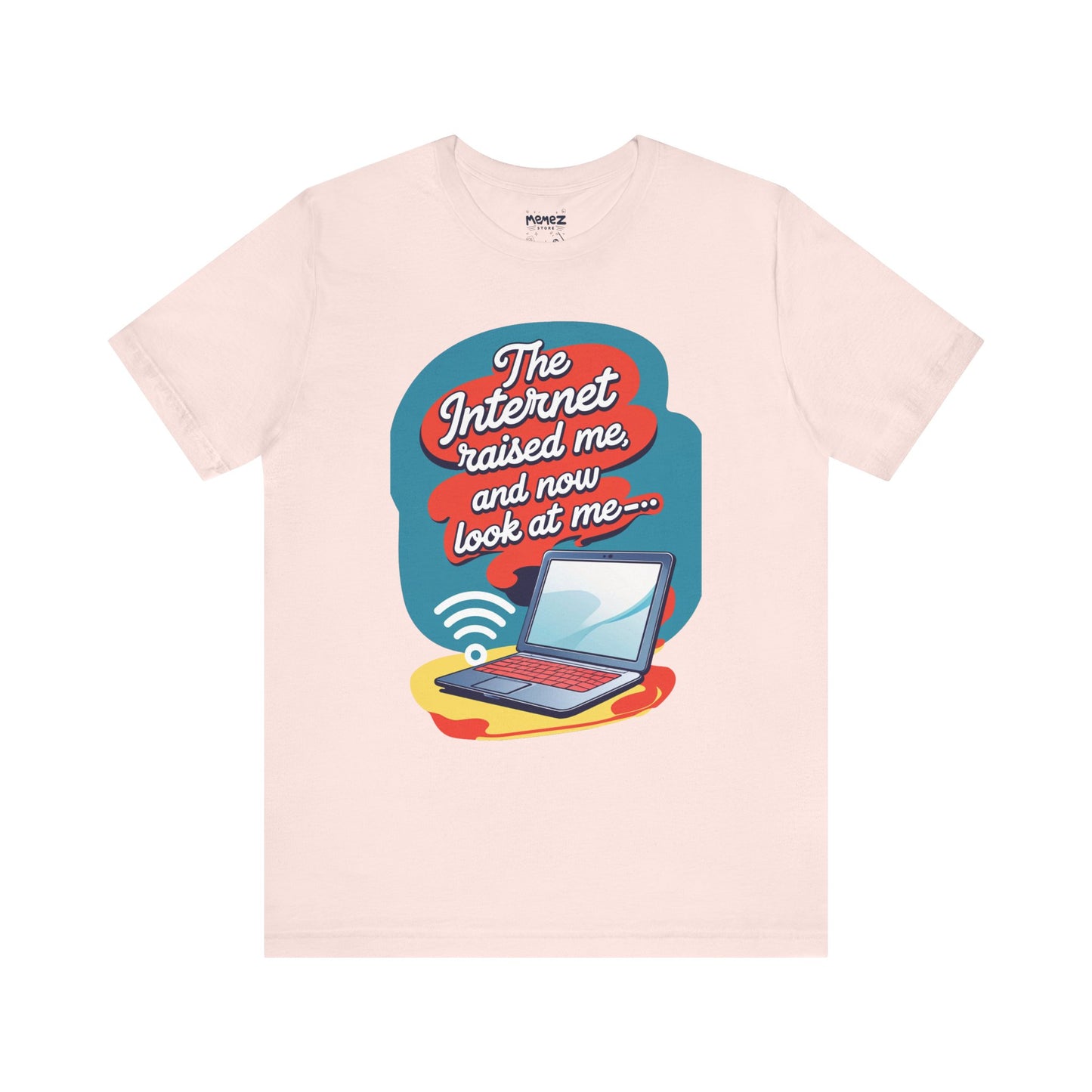 Internet Raised me Now Look at Me Funny & Meme T-shirt By Memez Store