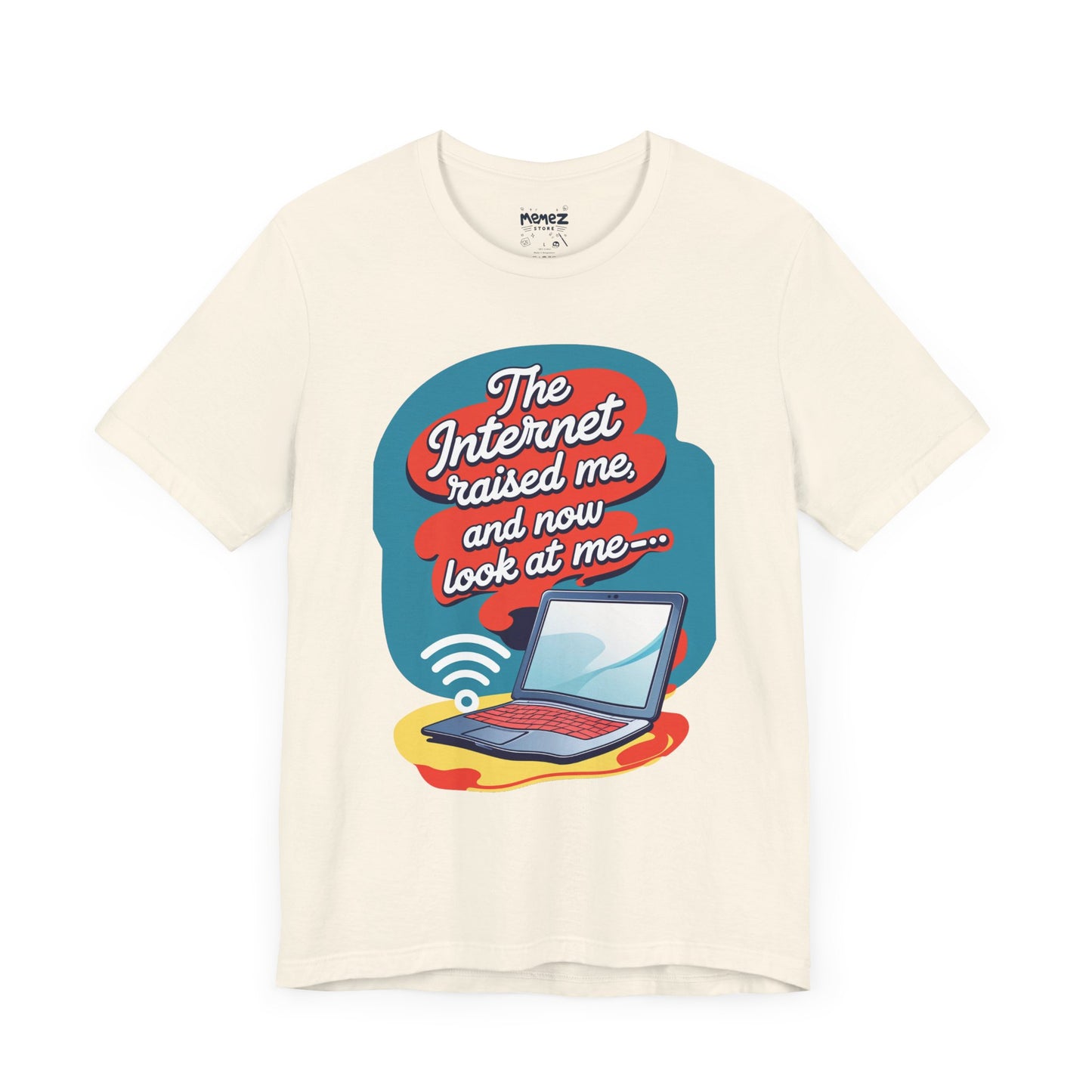 Internet Raised me Now Look at Me Funny & Meme T-shirt By Memez Store