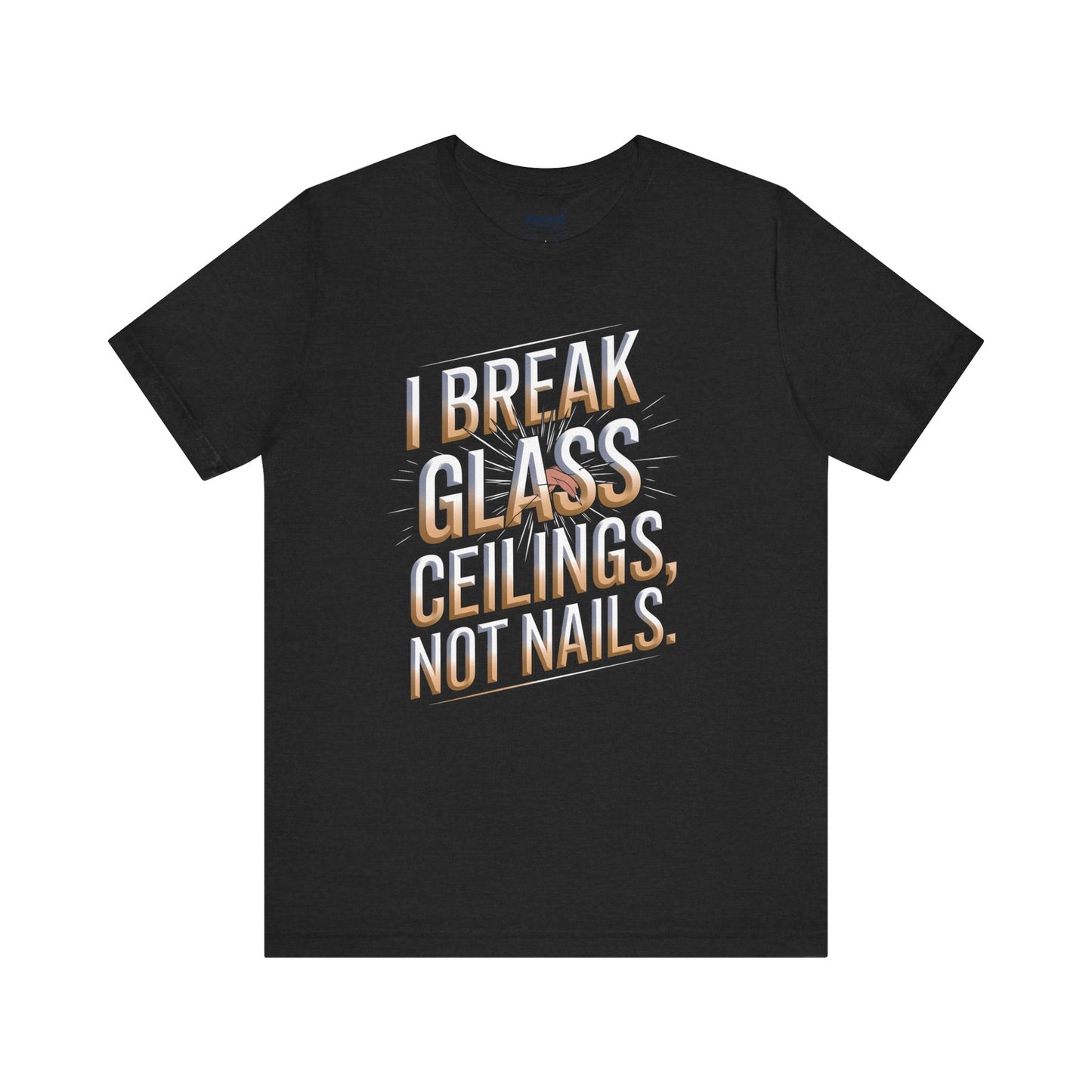 I Break Glass Ceiling Not Nail Funny Tee By memez store